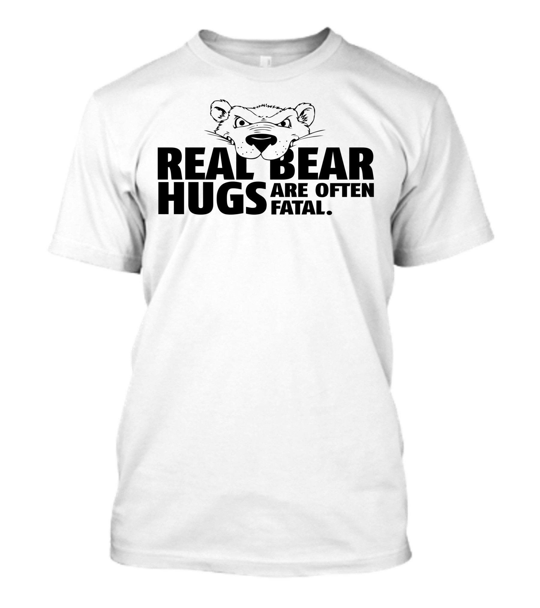 REAL BEAR HUGS ARE OFTEN FATAL T-Shirt