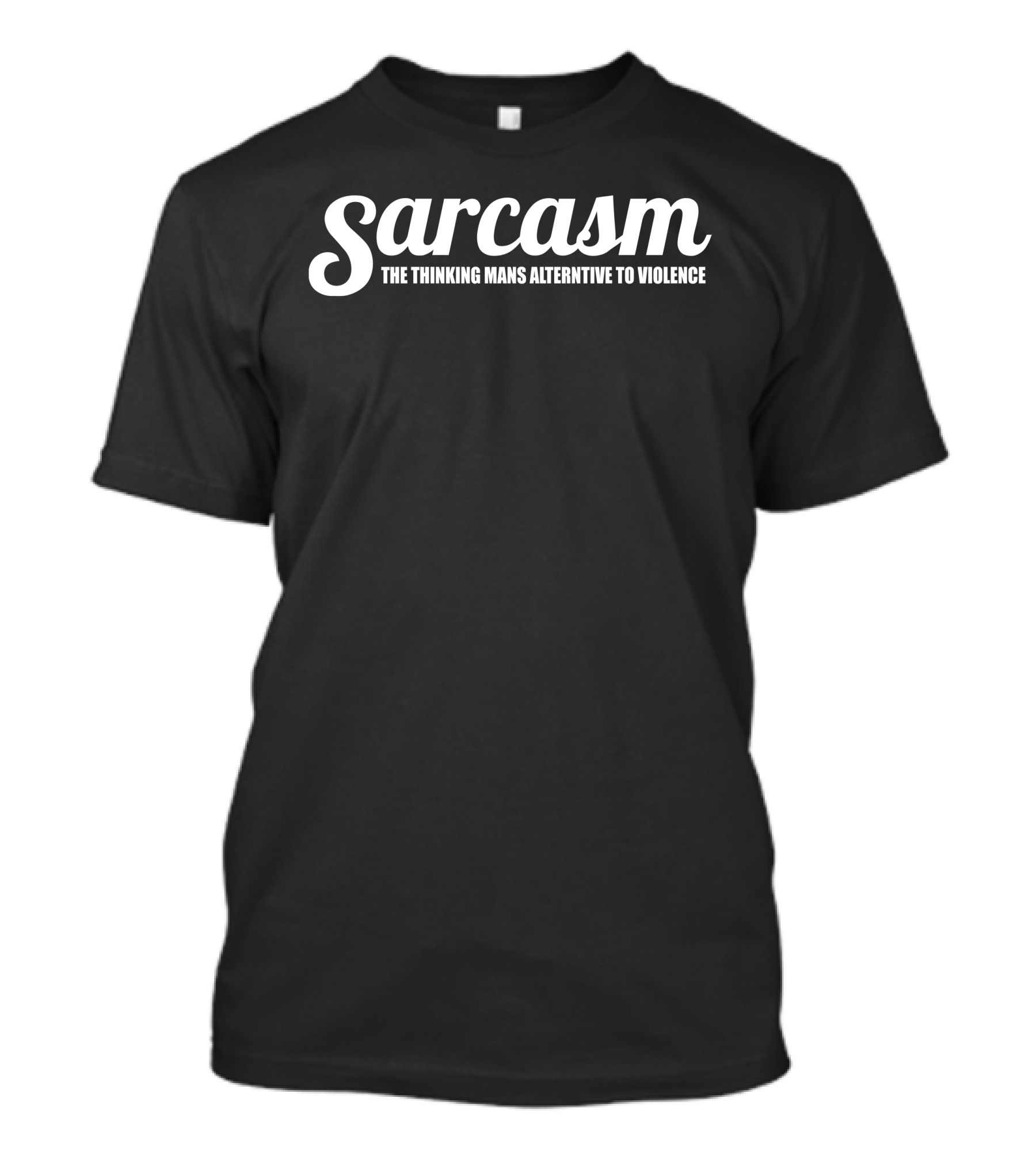 Sarcasm The Thinking Man's Alternative To Violence T-Shirt