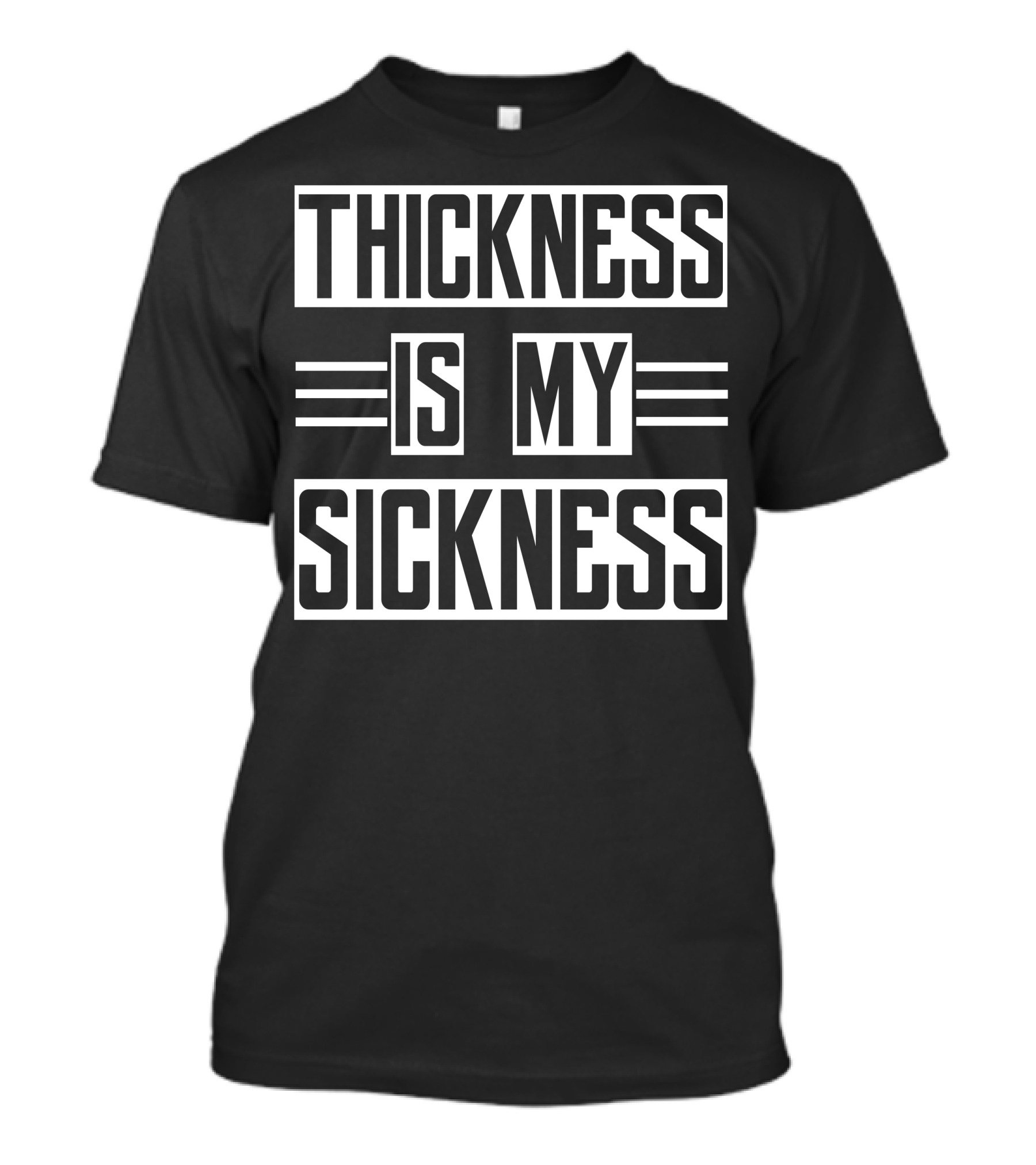 Thickness Is My Sickness T-Shirt