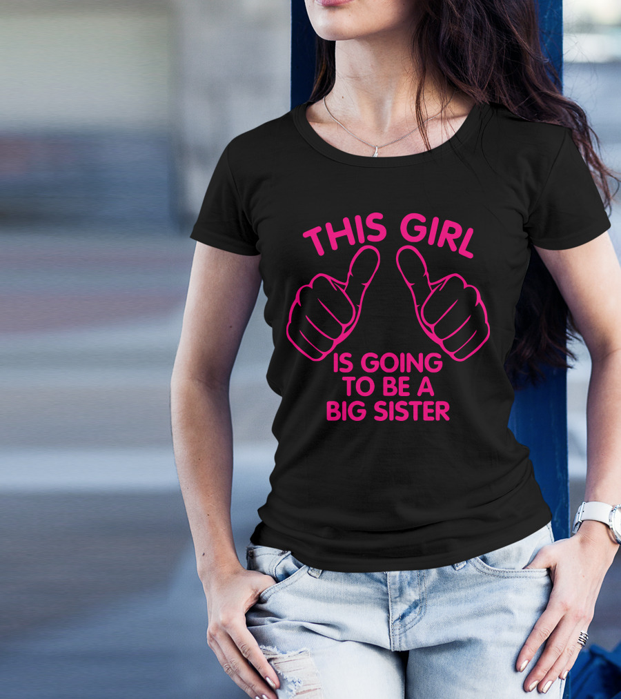 This Girl Is Going To Be A Big Sister With Thumbs Up T-Shirt
