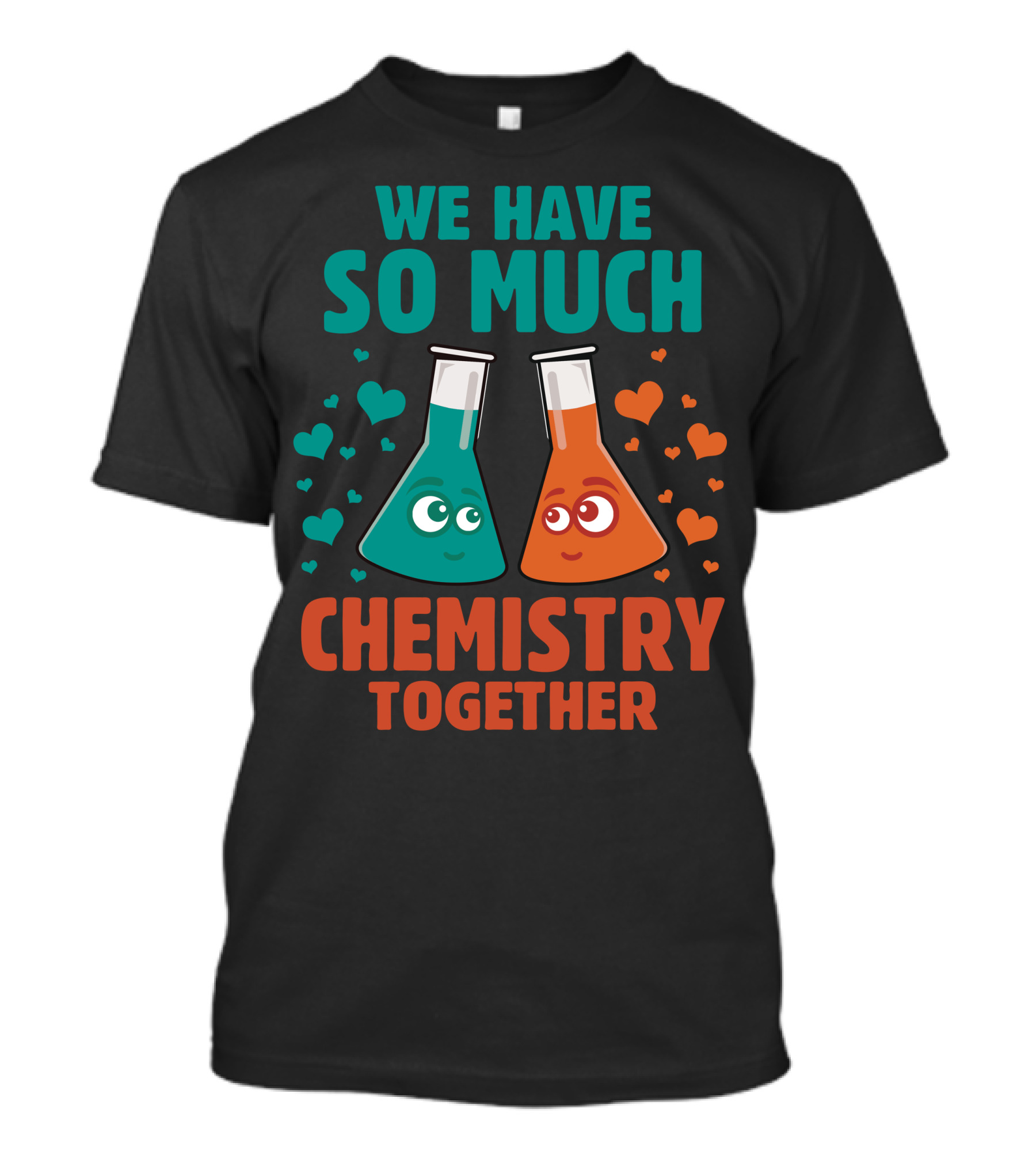 We Have So Much Chemistry Together Beakers Hearts T-Shirt