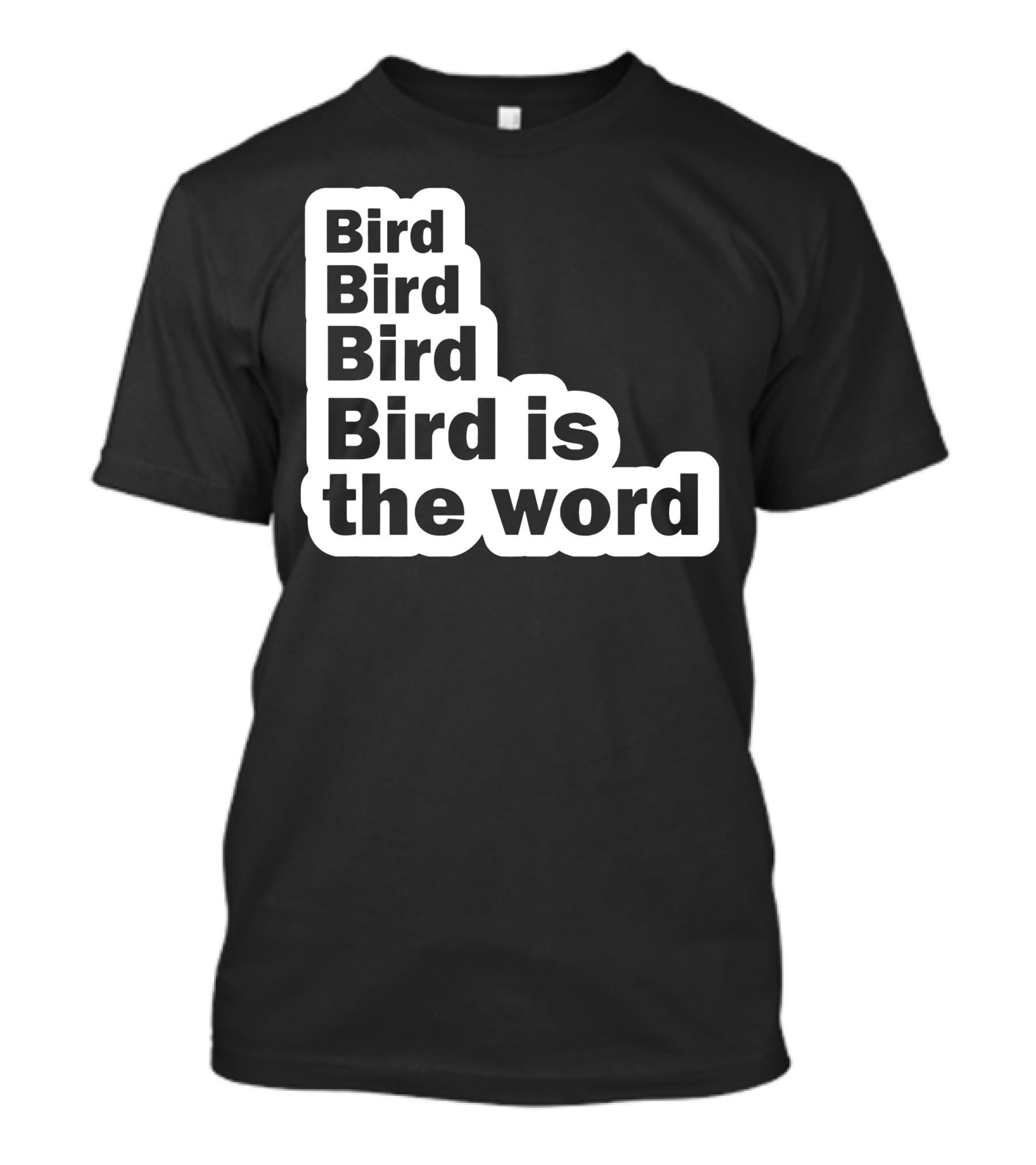 Bird Bird Bird Bird Is The Word Phrase In Bold Letters T-Shirt