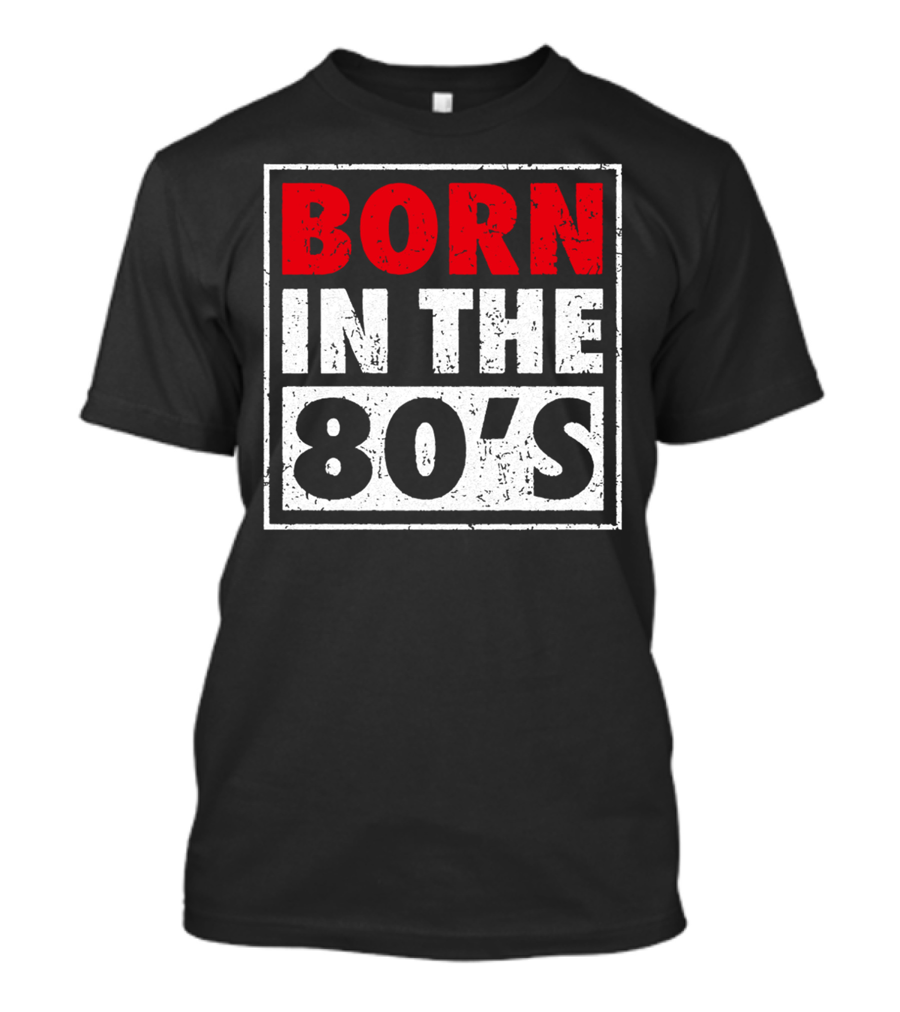 BORN IN THE 80'S T-Shirt