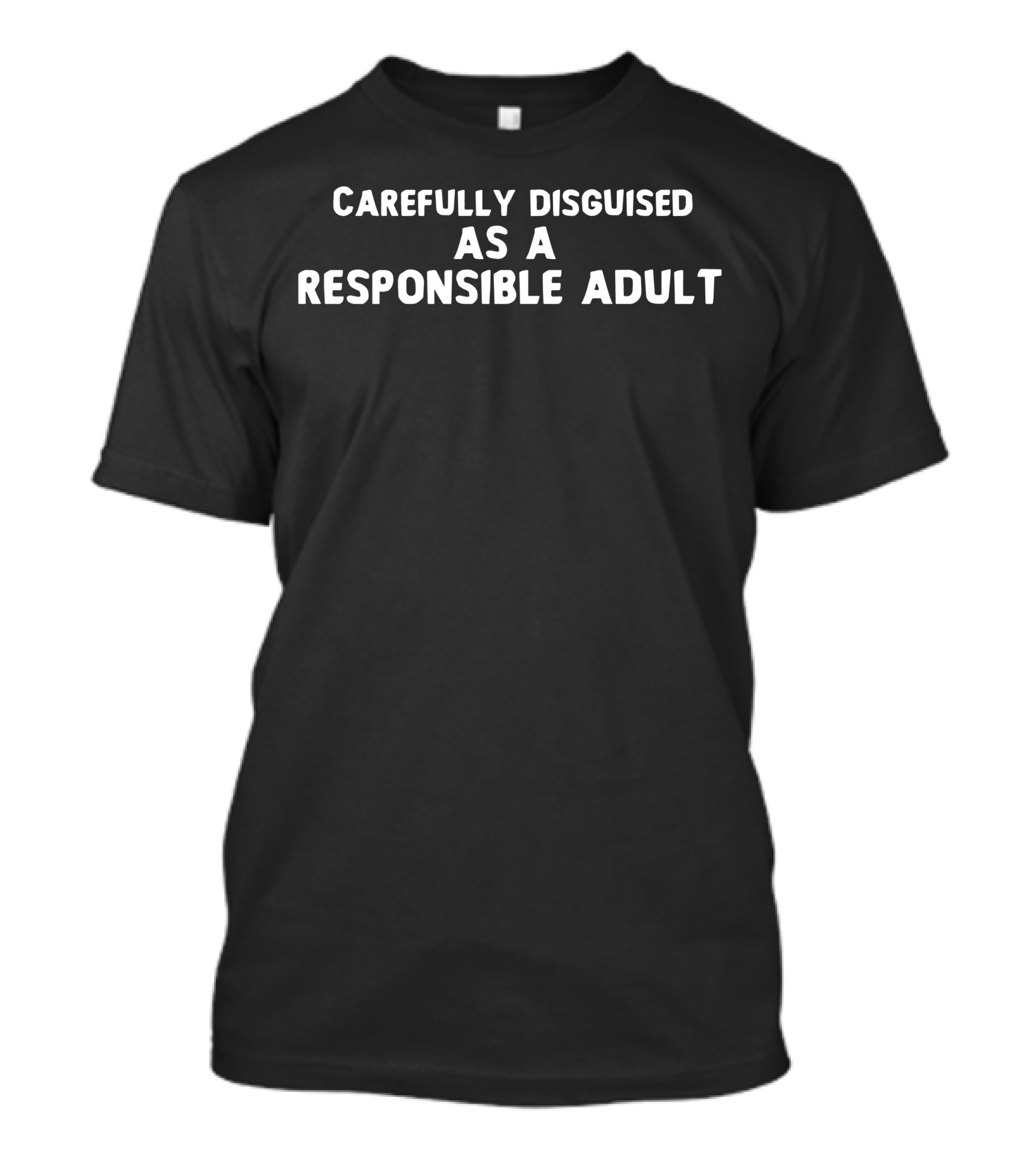 CAREFULLY DISGUISED AS A RESPONSIBLE ADULT T-Shirt