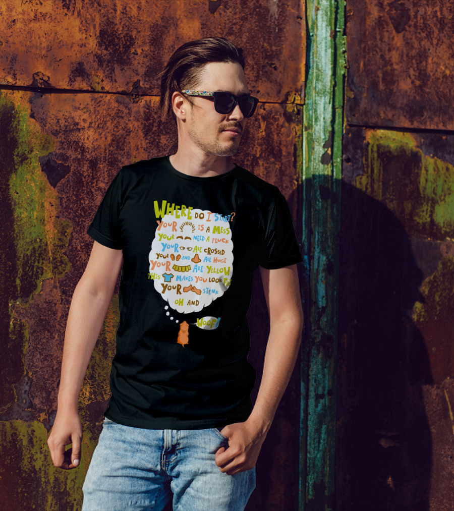Where Do I Start Your Style Is A Mess Woof Honesty Is My Best Friend T-Shirt