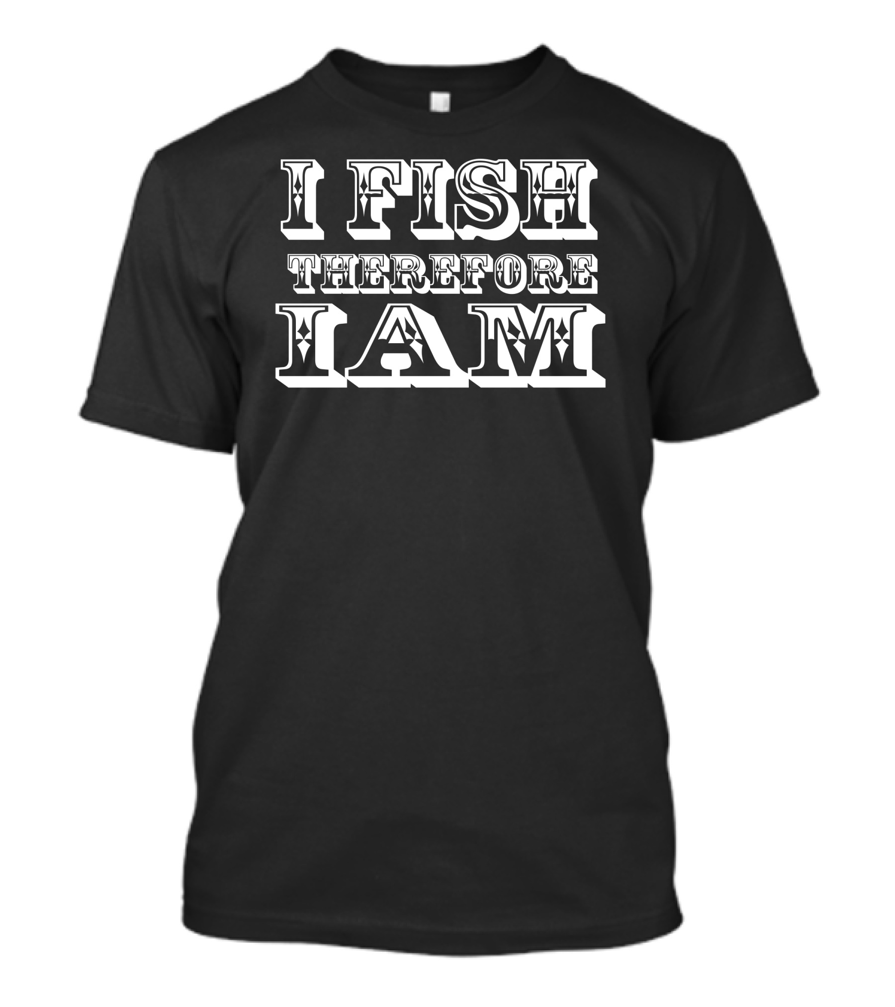 I Fish Therefore I Am Fishing Lifestyle T-Shirt