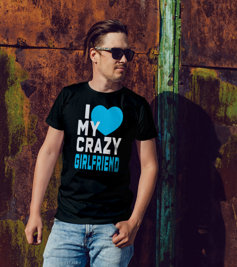 I Love My Crazy Girlfriend Heart T-Shirt