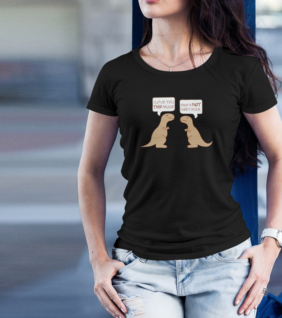 I Love You This Much Dinosaur Conversation That's Not Very Much T-Shirt
