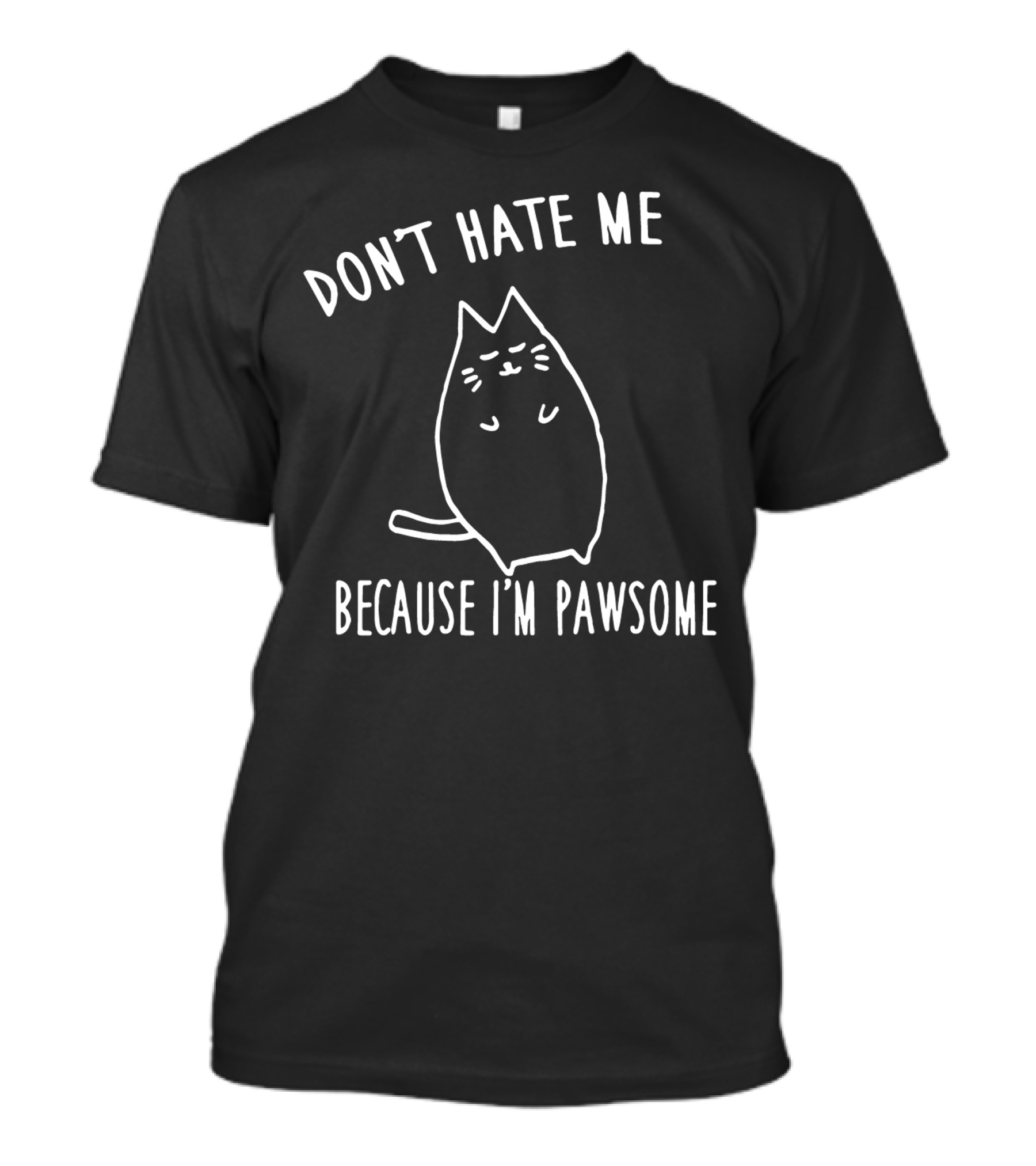 Don't Hate Me Because I'm Pawsome T-Shirt