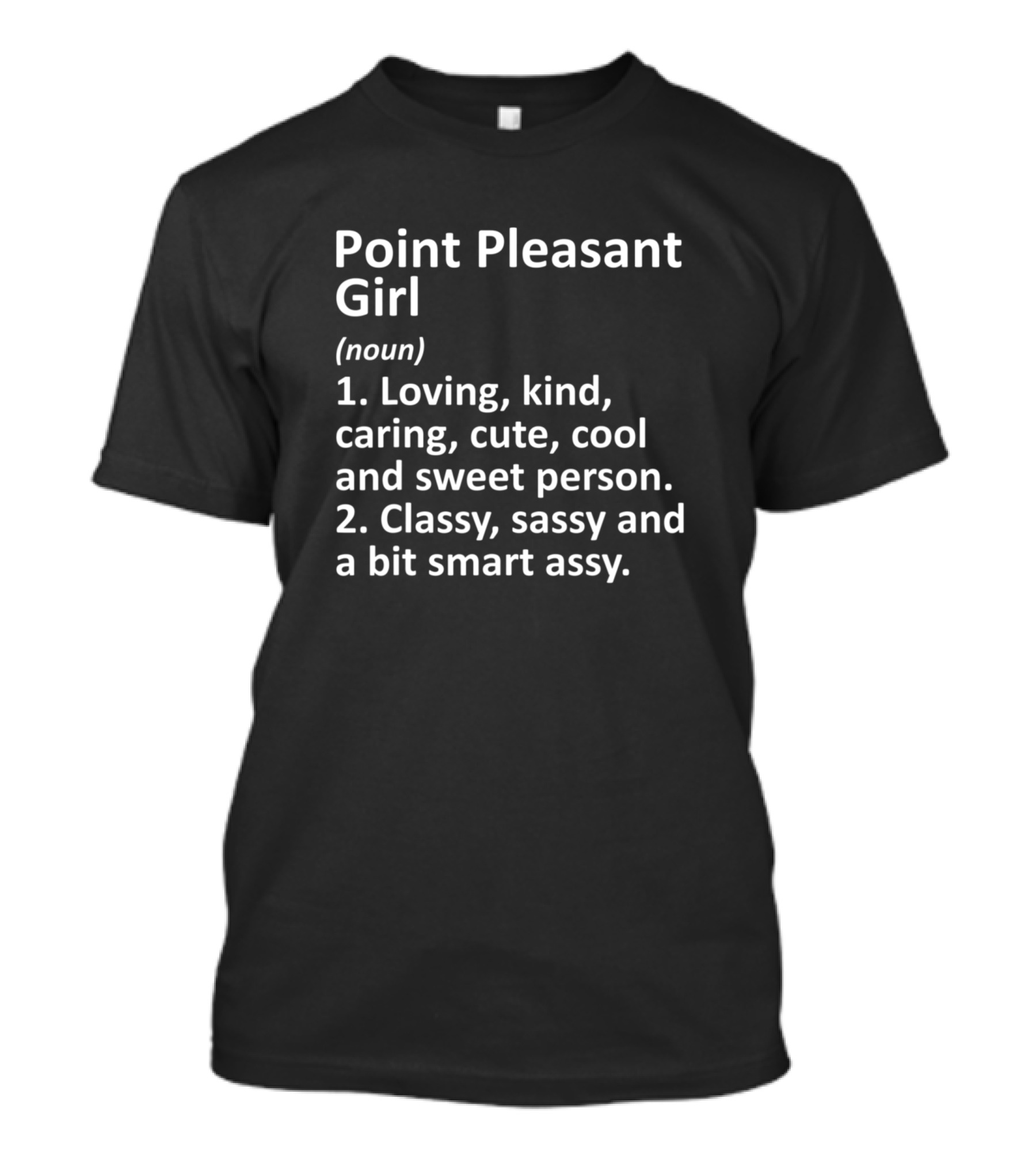 Point Pleasant Girl Loving Kind Caring Cute Cool Classy Sassy Smart Assy T-Shirt