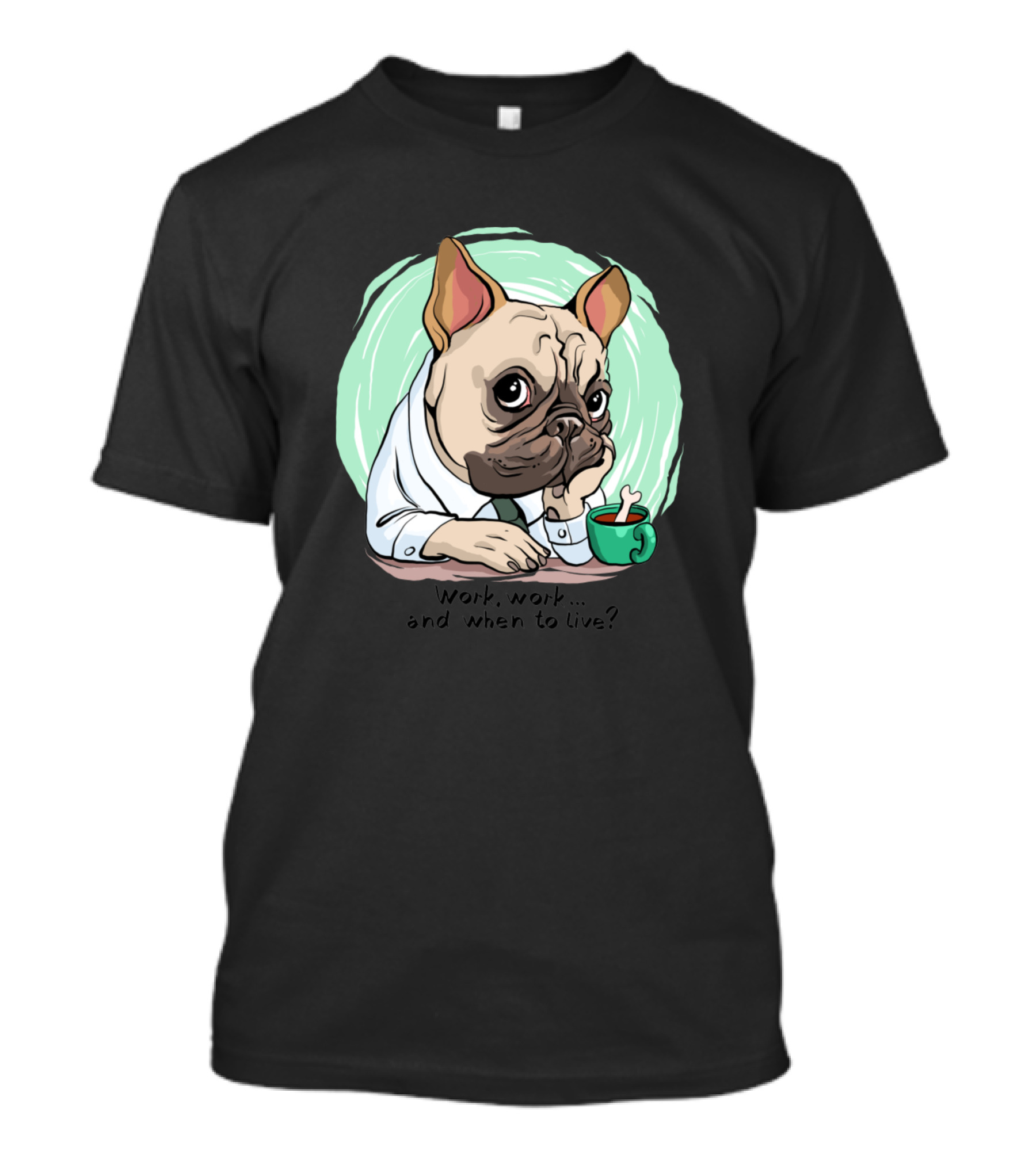 Work Work And When To Live Pug T-Shirt