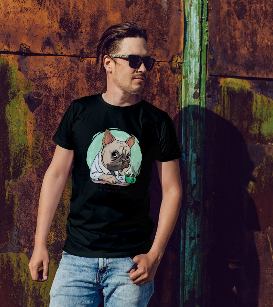 Work Work And When To Live Pug T-Shirt