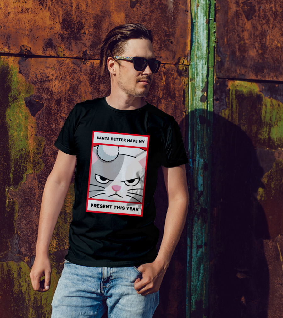 Santa Better Have My Present This Year Cat With Santa Hat T-Shirt