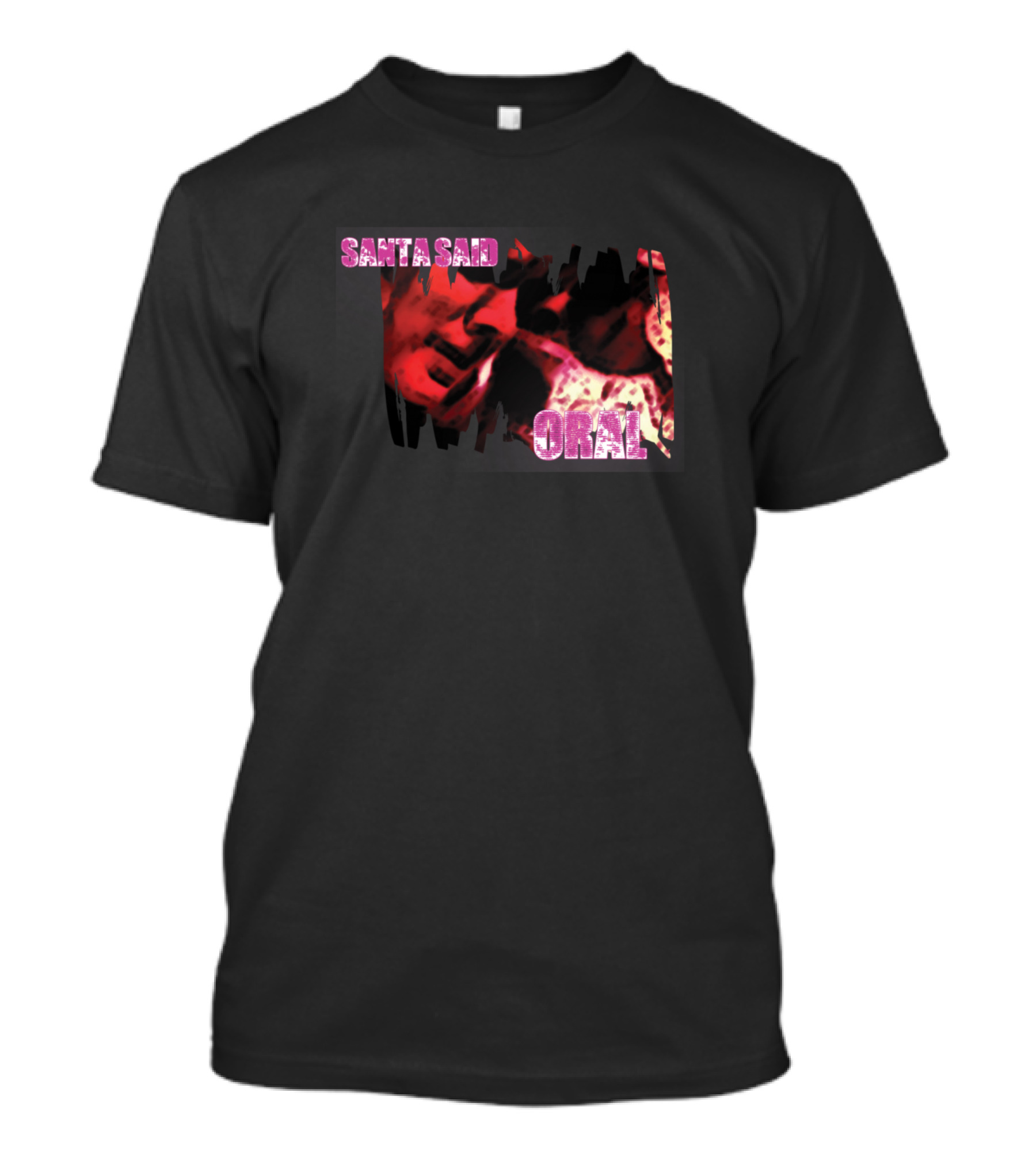 Santa Said Oral Santa Claus Artistic Interpretation T-Shirt