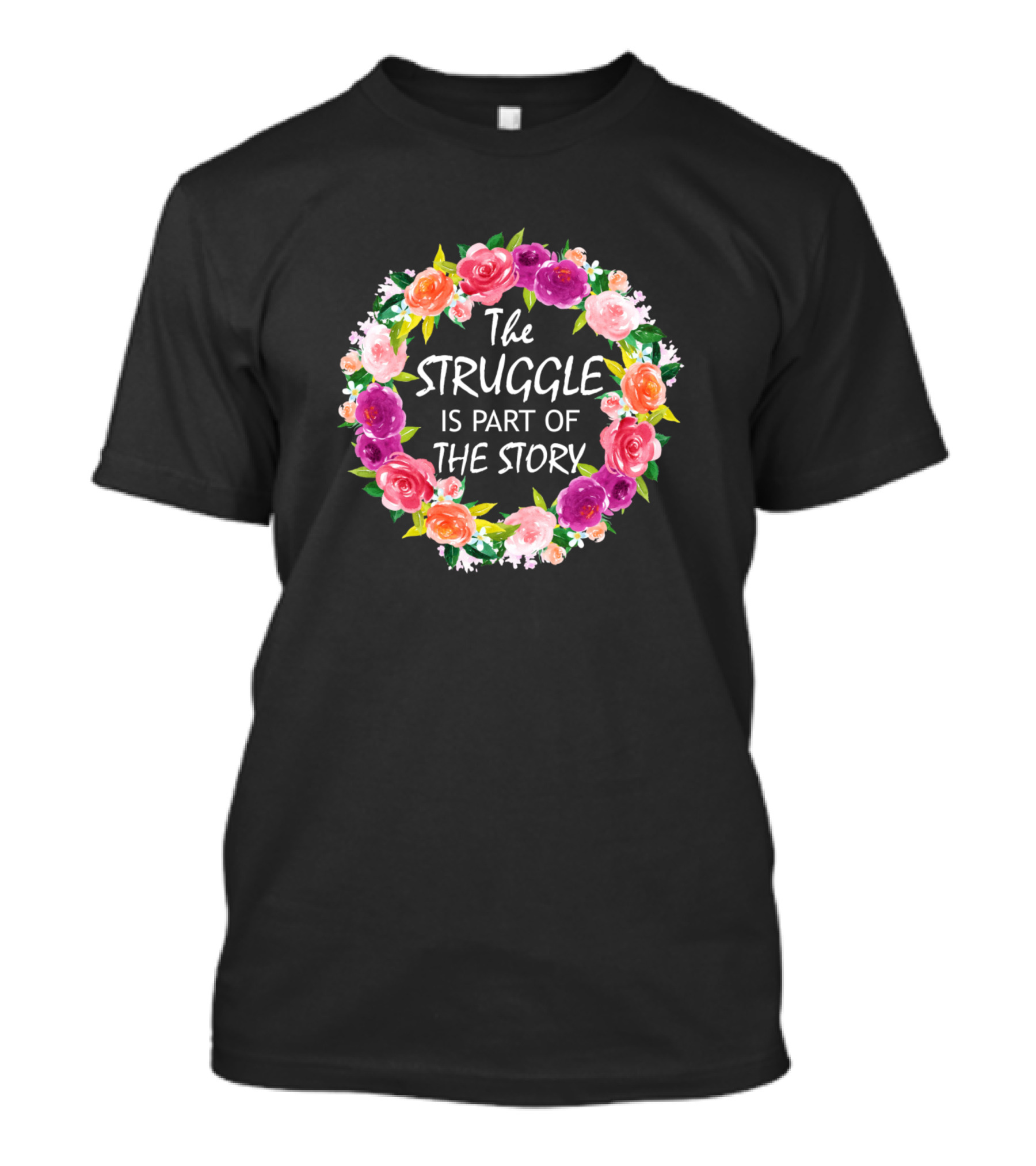 The Struggle Is Part Of The Story Floral Wreath T-Shirt
