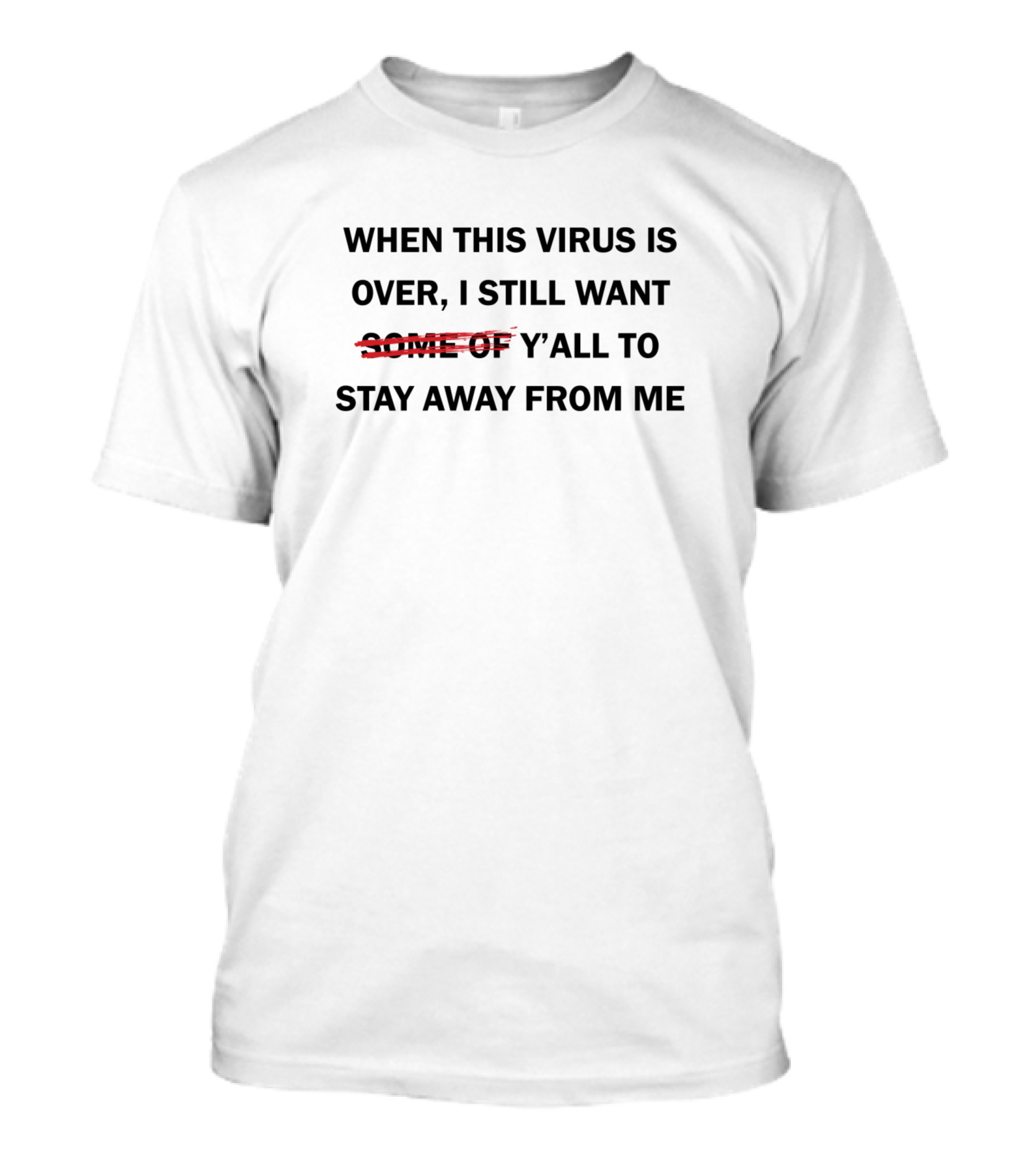 When This Virus Is Over I Still Want Y'all To Stay Away From Me T-Shirt