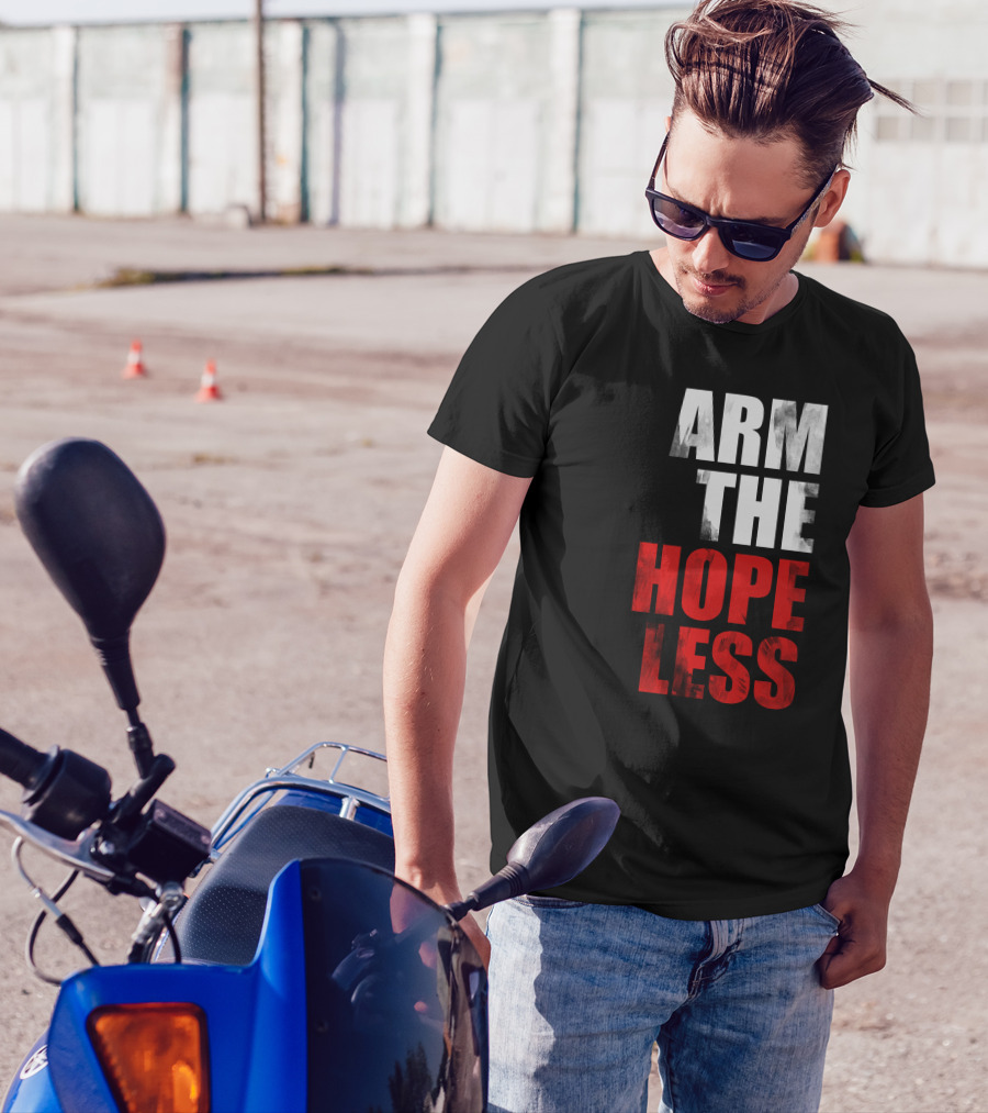 ARM THE HOPELESS T-Shirt