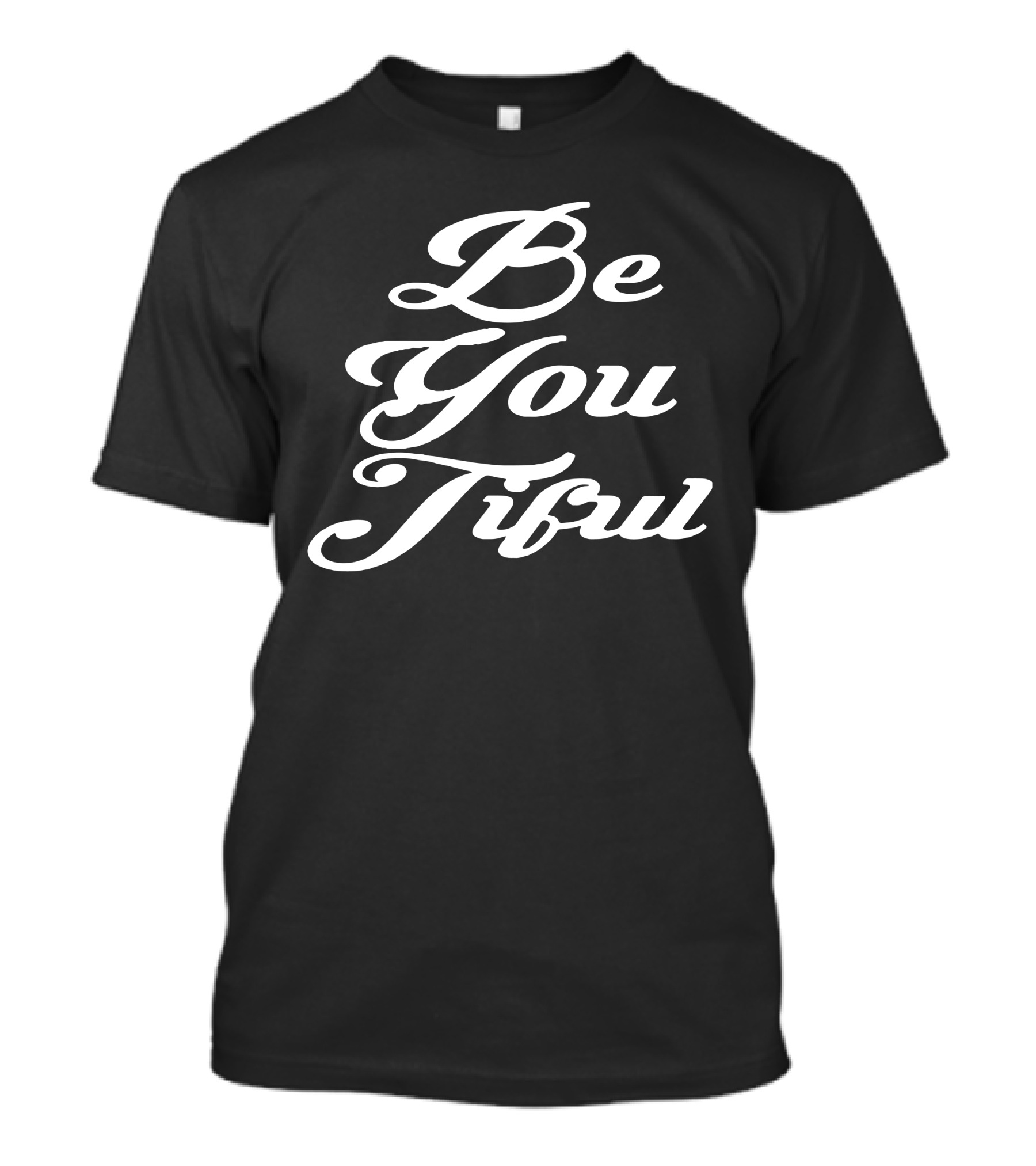 Be You Tiful T-Shirt