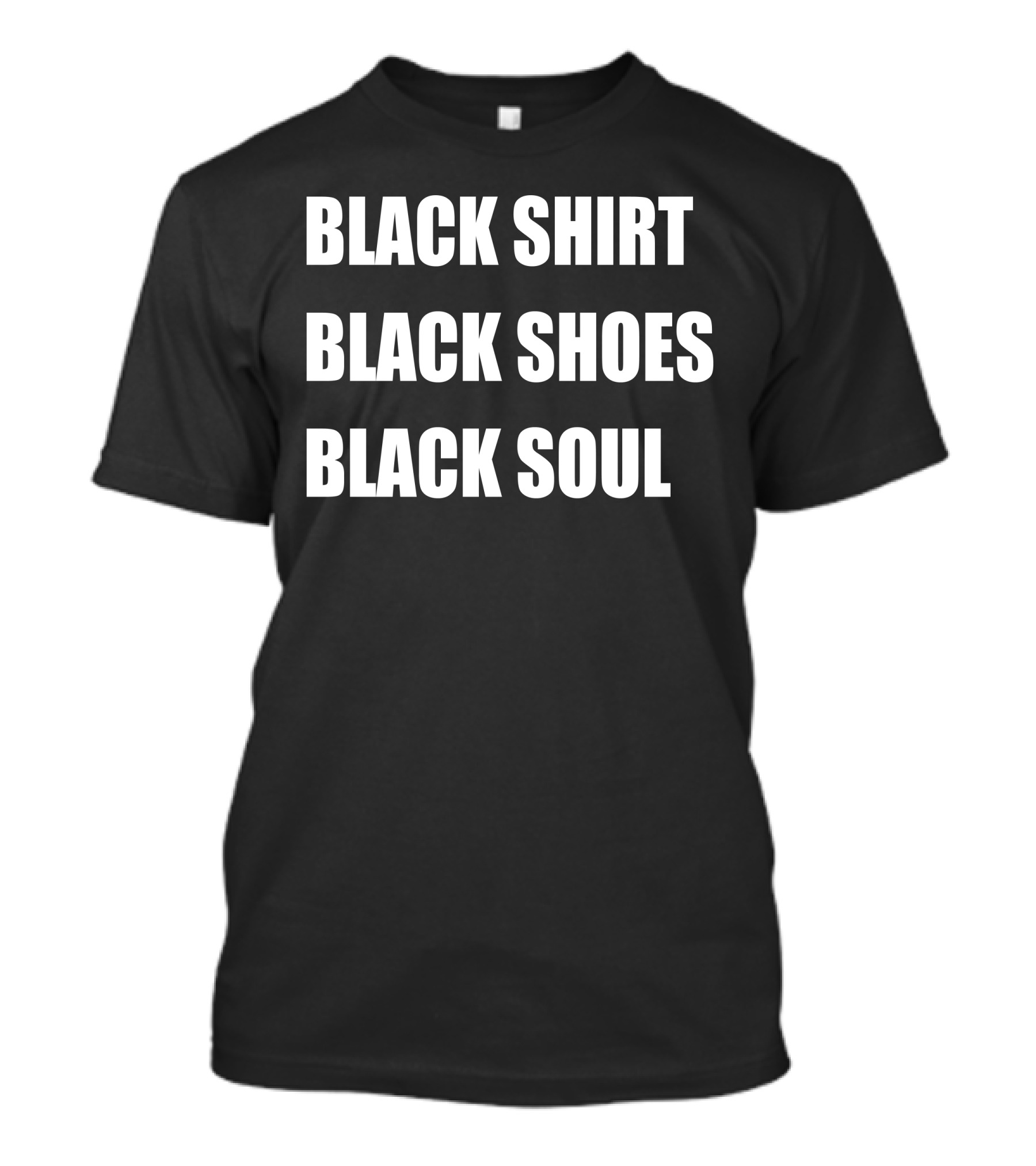 Black Shirt Black Shoes Black Soul T-Shirt