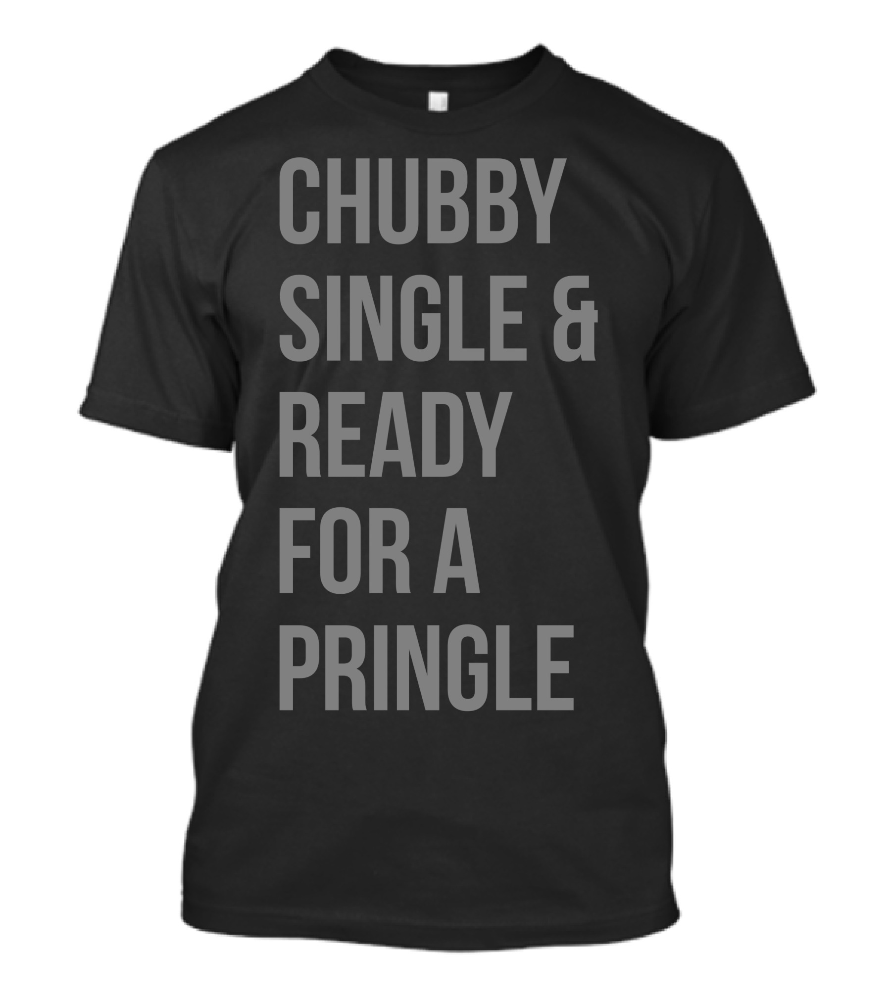 Chubby Single And Ready For A Pringle T-Shirt