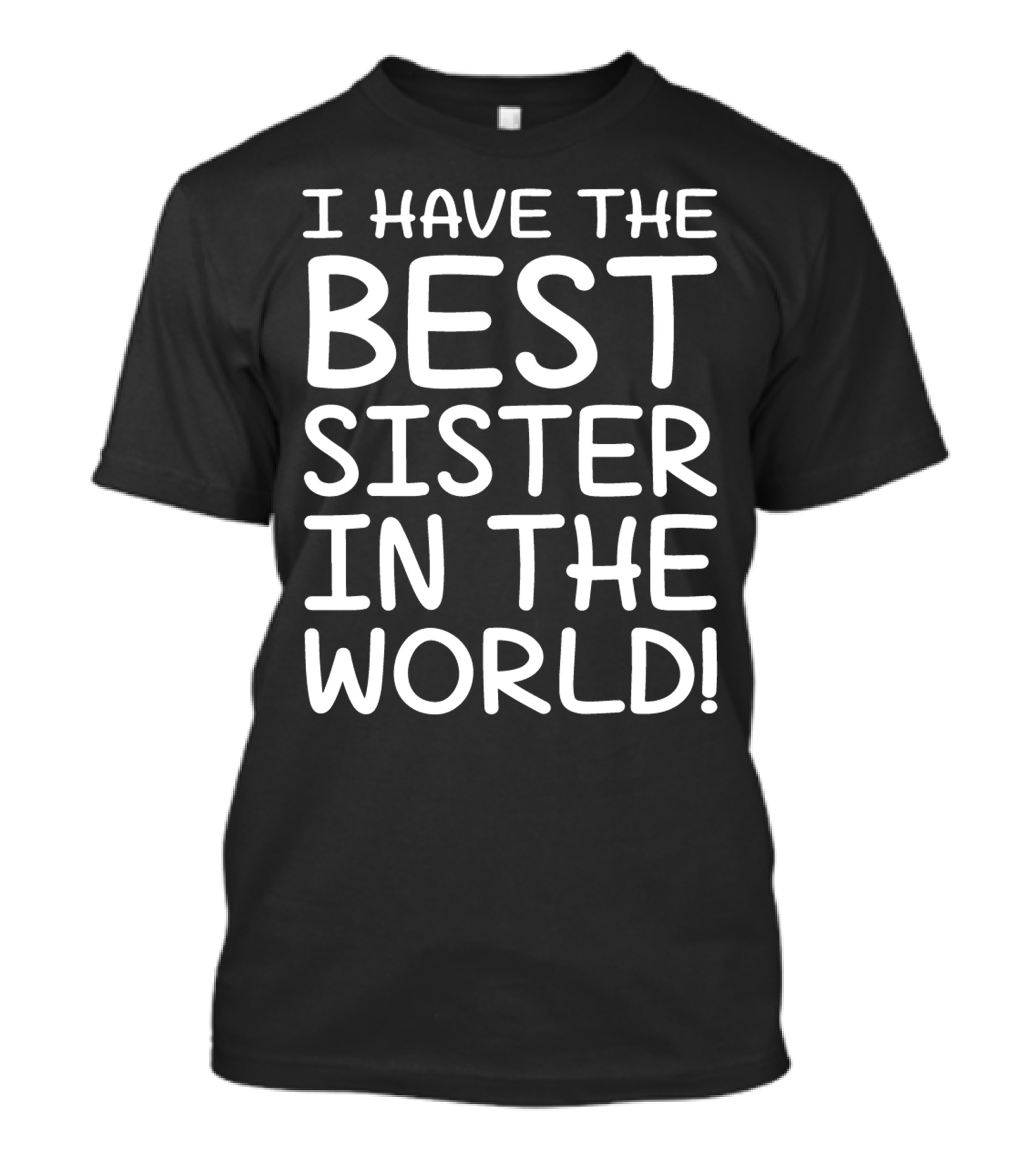 I Have The Best Sister In The World Funny Idea For Brothers T-Shirt