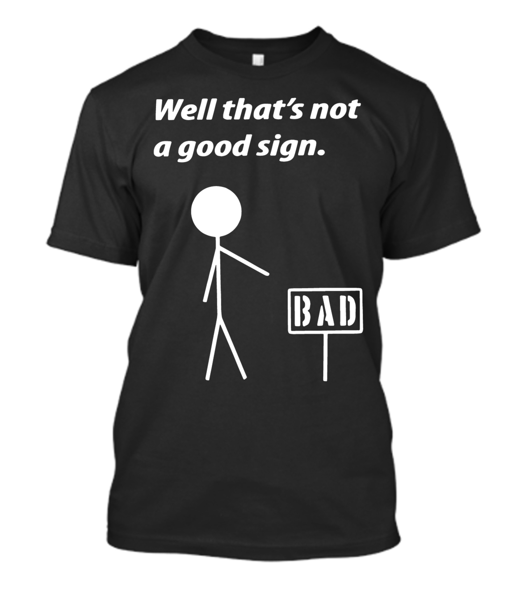Well That's Not A Good Sign Funny Humor Geek Nerd T-Shirt