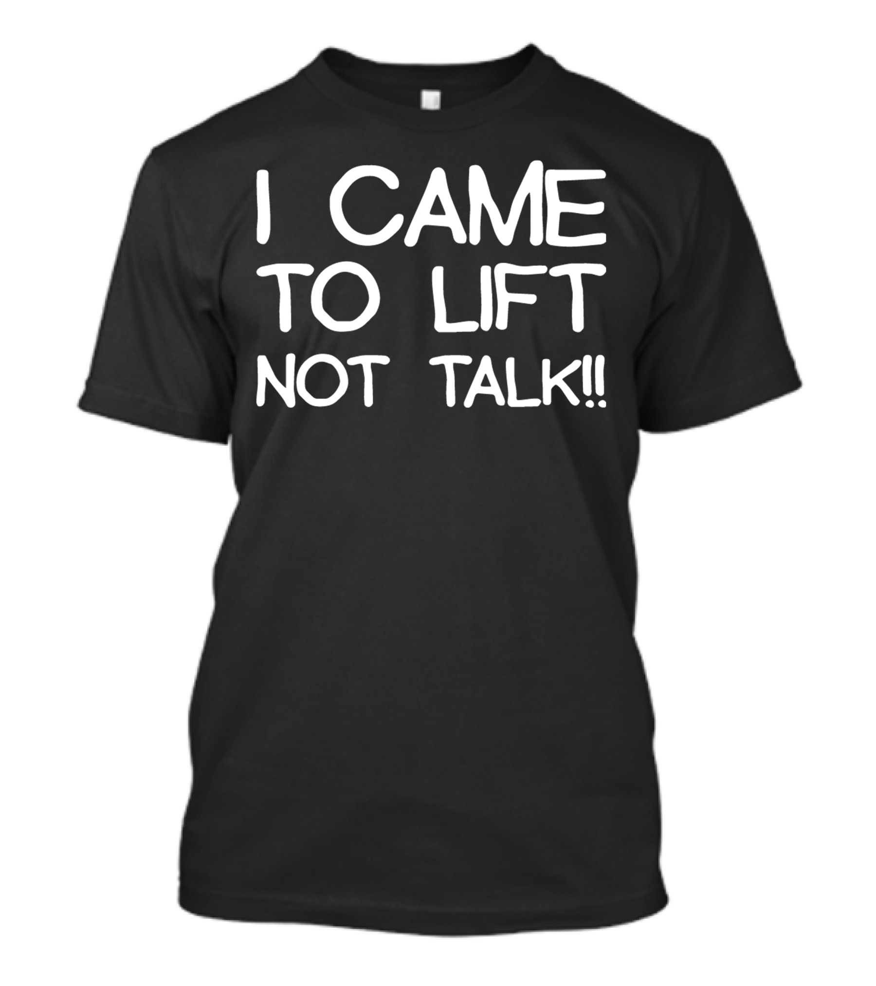 I Came To Lift Not Talk Funny Mens Gym Inspo T-Shirt