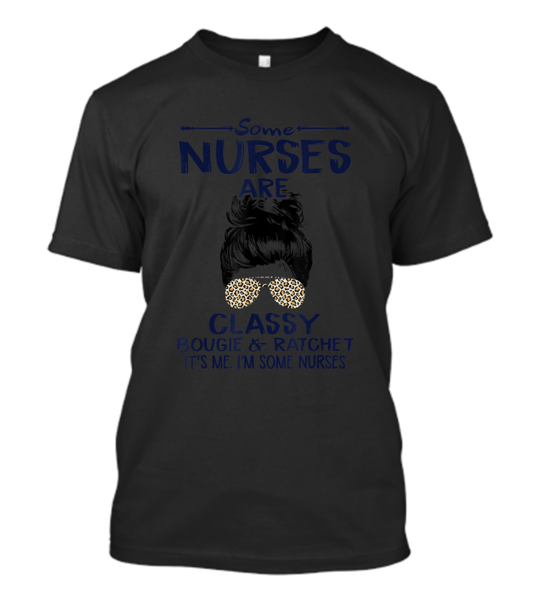 Some Nurses Are Classy Bougie And Ratchet It's Me I'm Some Nurses T-Shirt