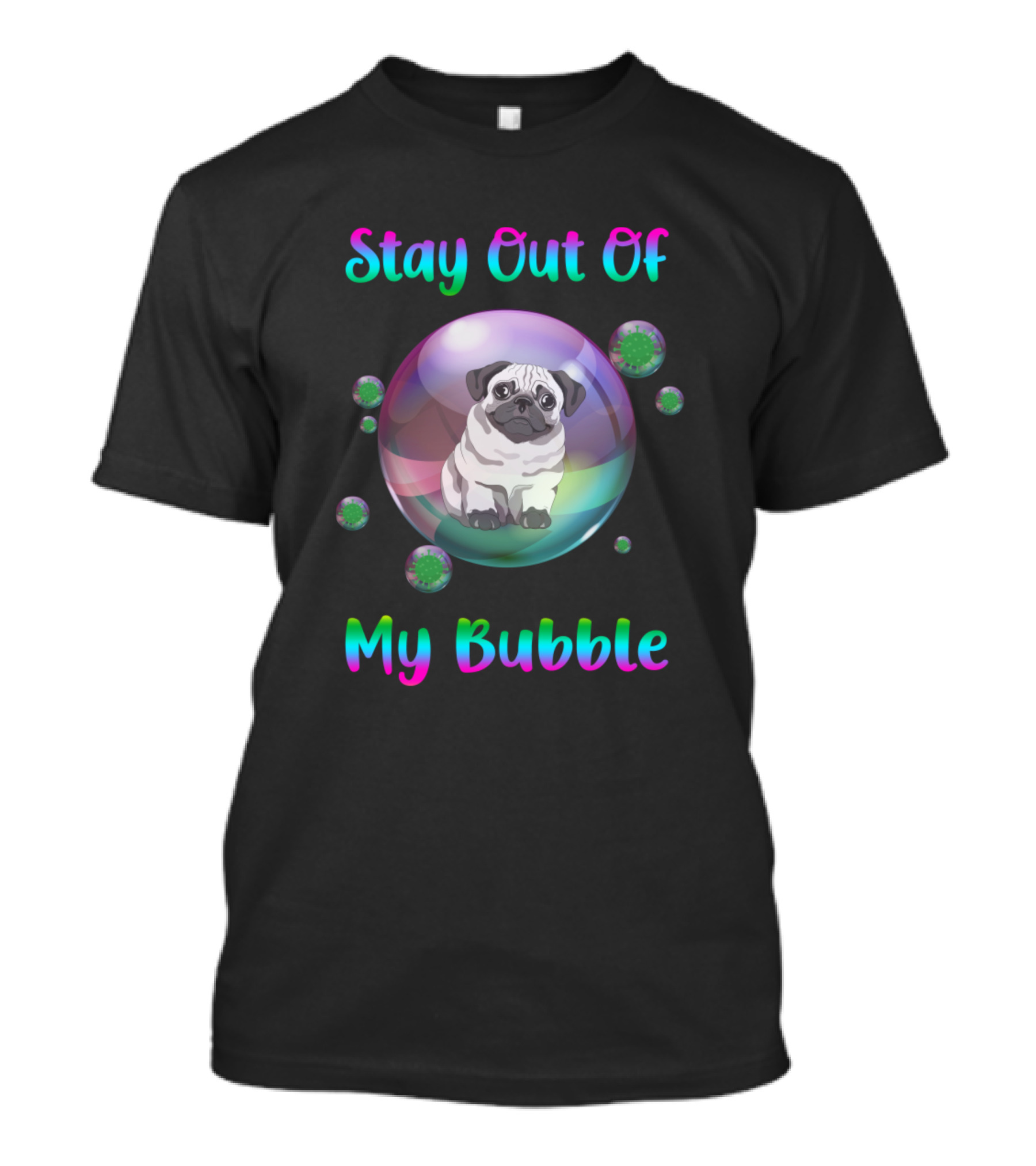 Stay Out Of My Bubble Pug Inside Bubble T-Shirt