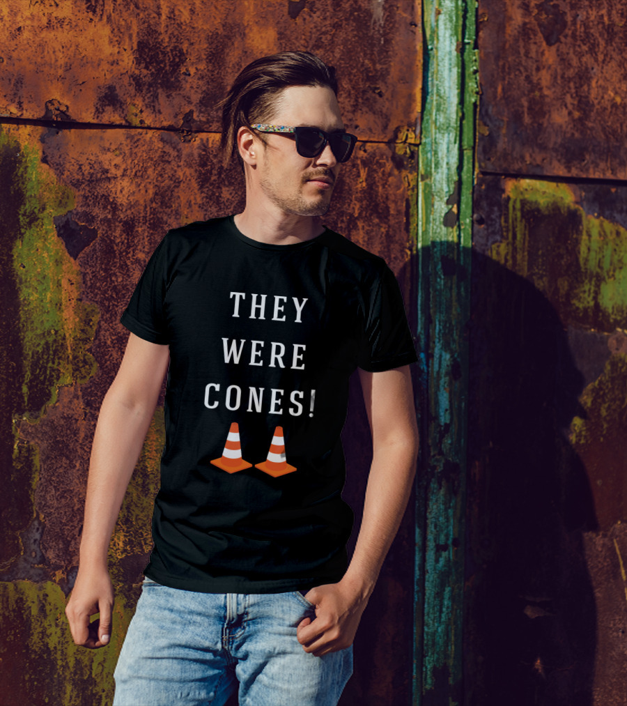 They Were Cones Laugh-Out-Loud Quote With Orange Traffic Cones T-Shirt
