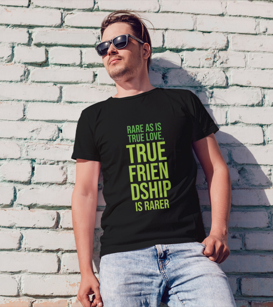 Rare As Is True Love True Friendship Is Rarer T-Shirt