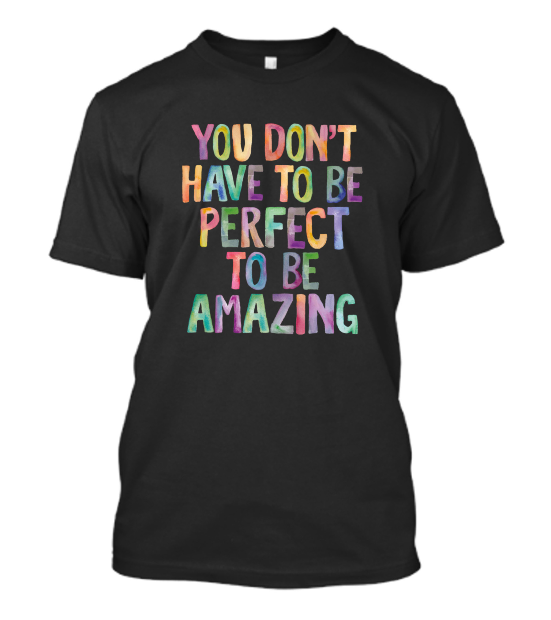 You Don't Have To Be Perfect To Be Amazing Rainbow Text Colorful Letters T-Shirt