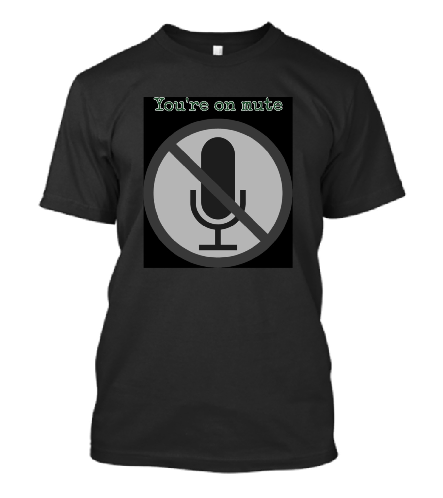 You're On Mute Microphone T-Shirt