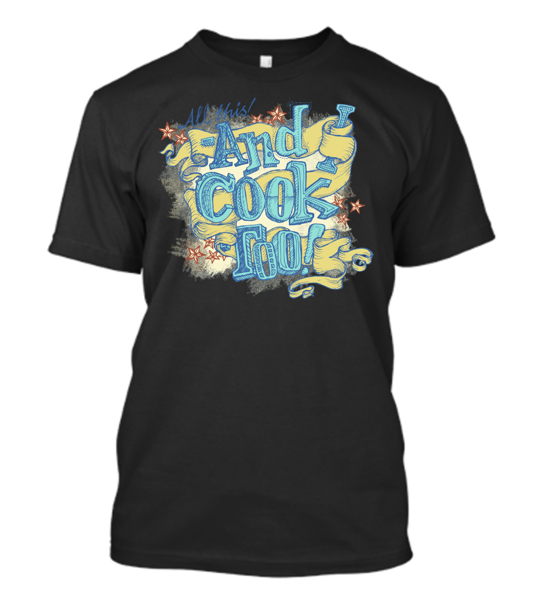 All This And I Cook Too Rolling Pin Stars T-Shirt