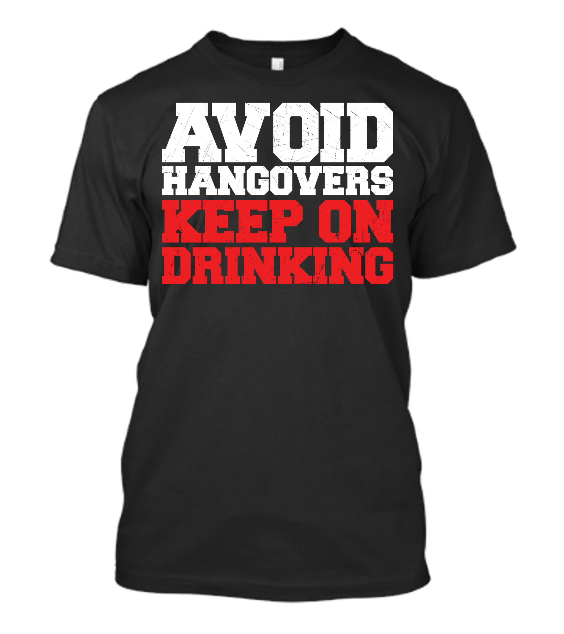 AVOID HANGOVERS KEEP ON DRINKING T-Shirt
