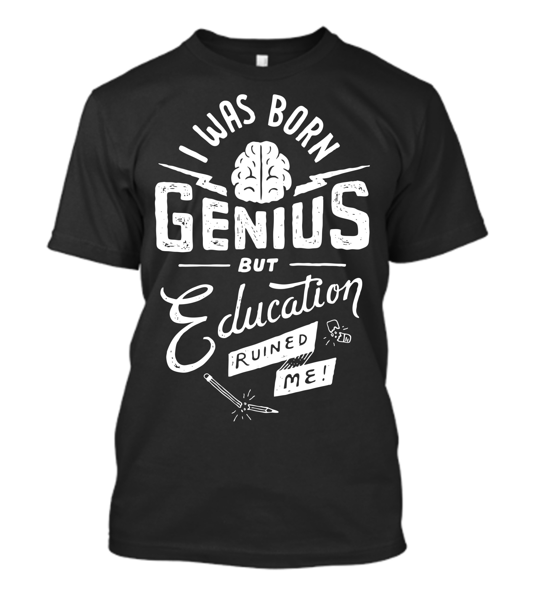 I Was Born Genius But Education Ruined Me Black Lettering Typography T-Shirt