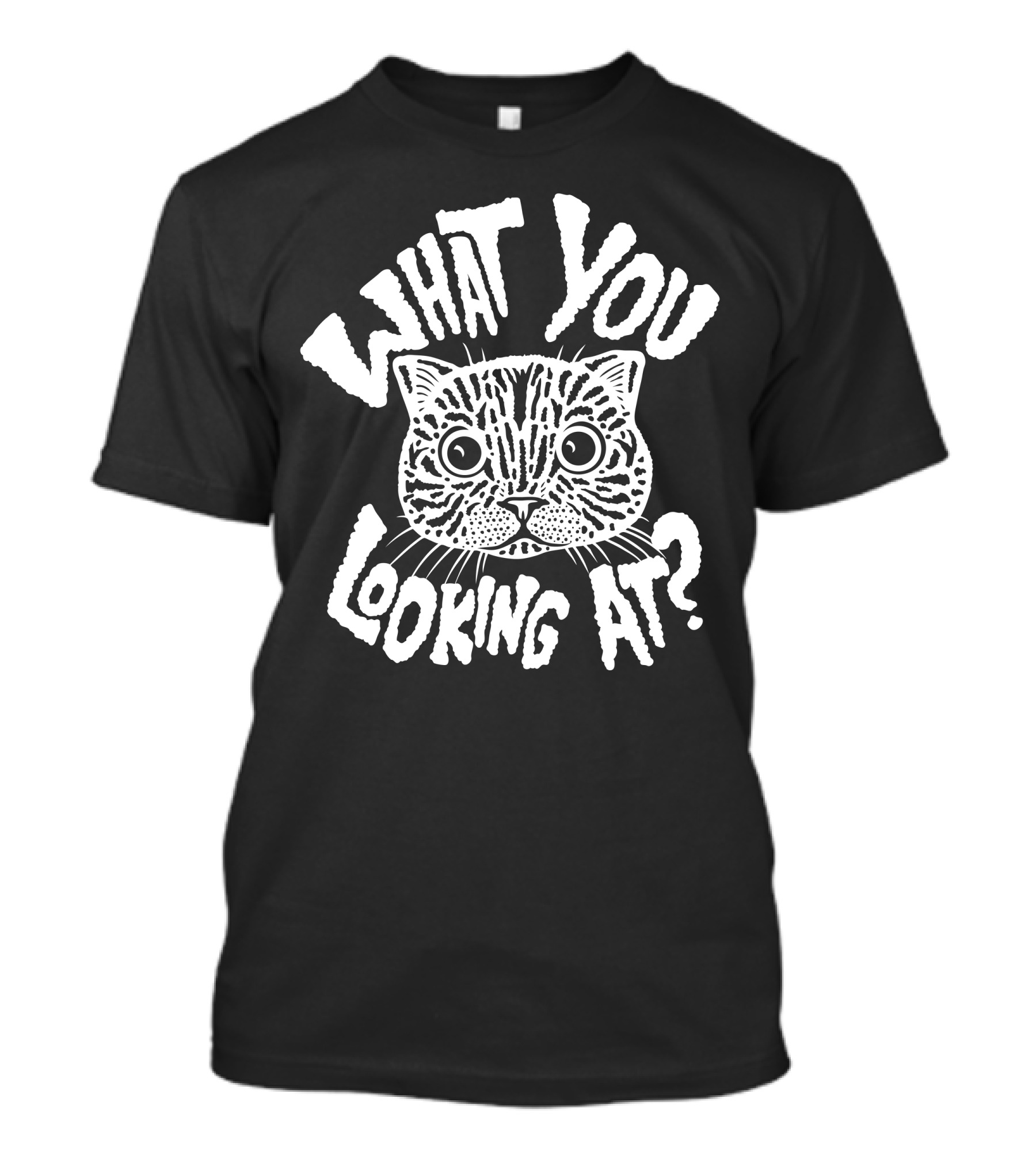 WHAT YOU LOOKING AT? Cat Talk T-Shirt