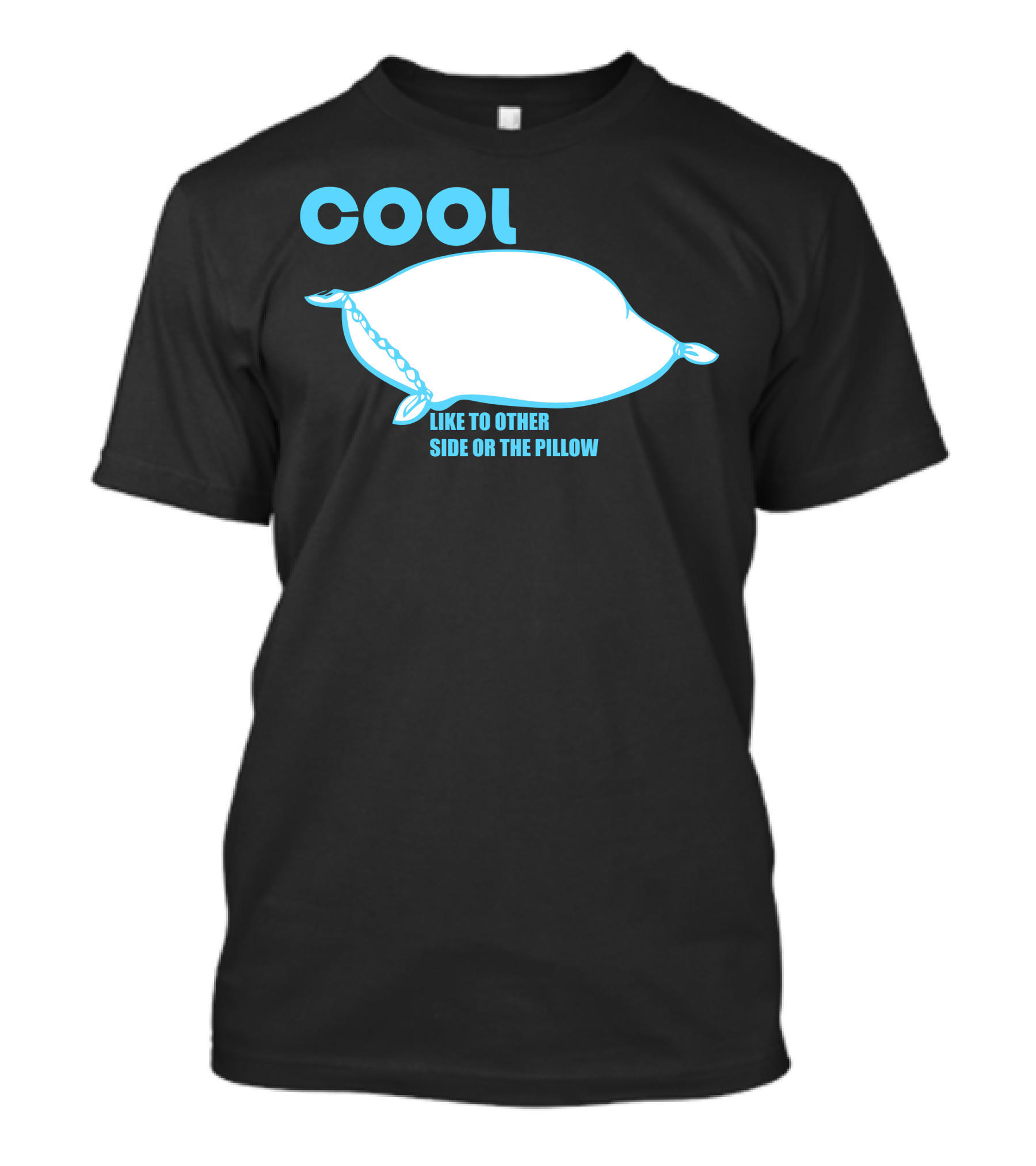 Cool Like To Other Side Or The Pillow T-Shirt