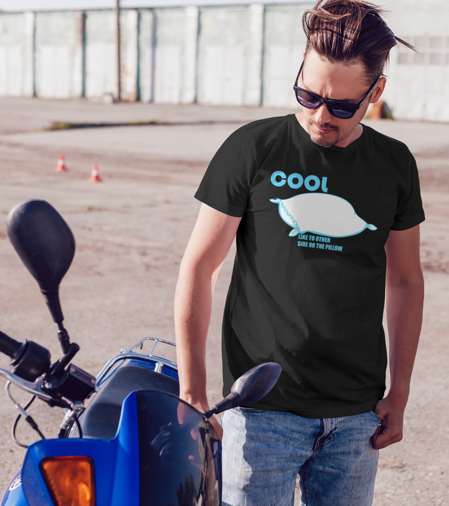 Cool Like To Other Side Or The Pillow T-Shirt