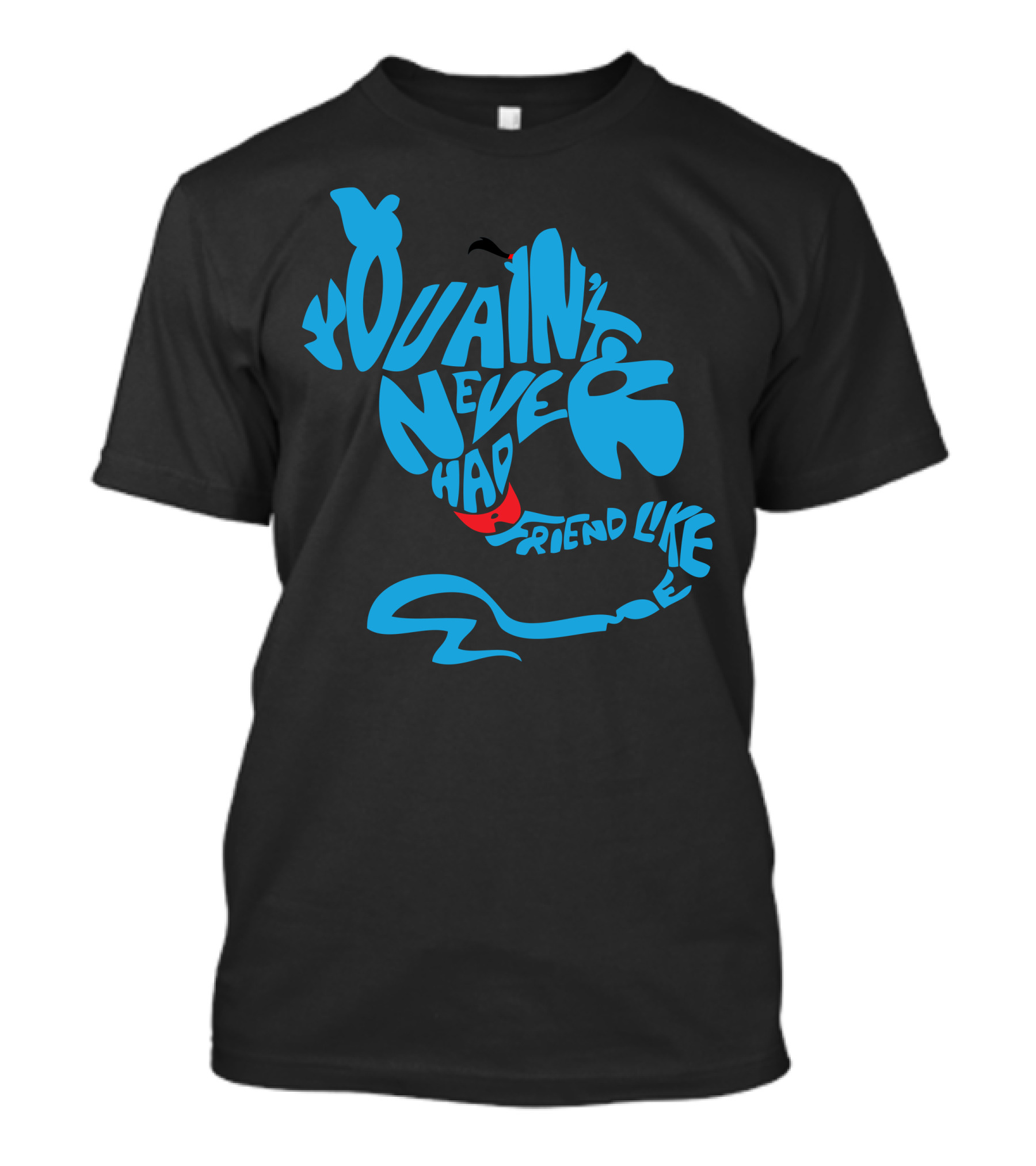You Ain't Never Had A Friend Like Me T-Shirt