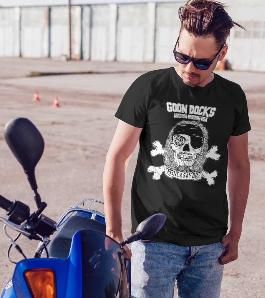 Goon Docks Astoria Oregon USA Never Say Die T-Shirt