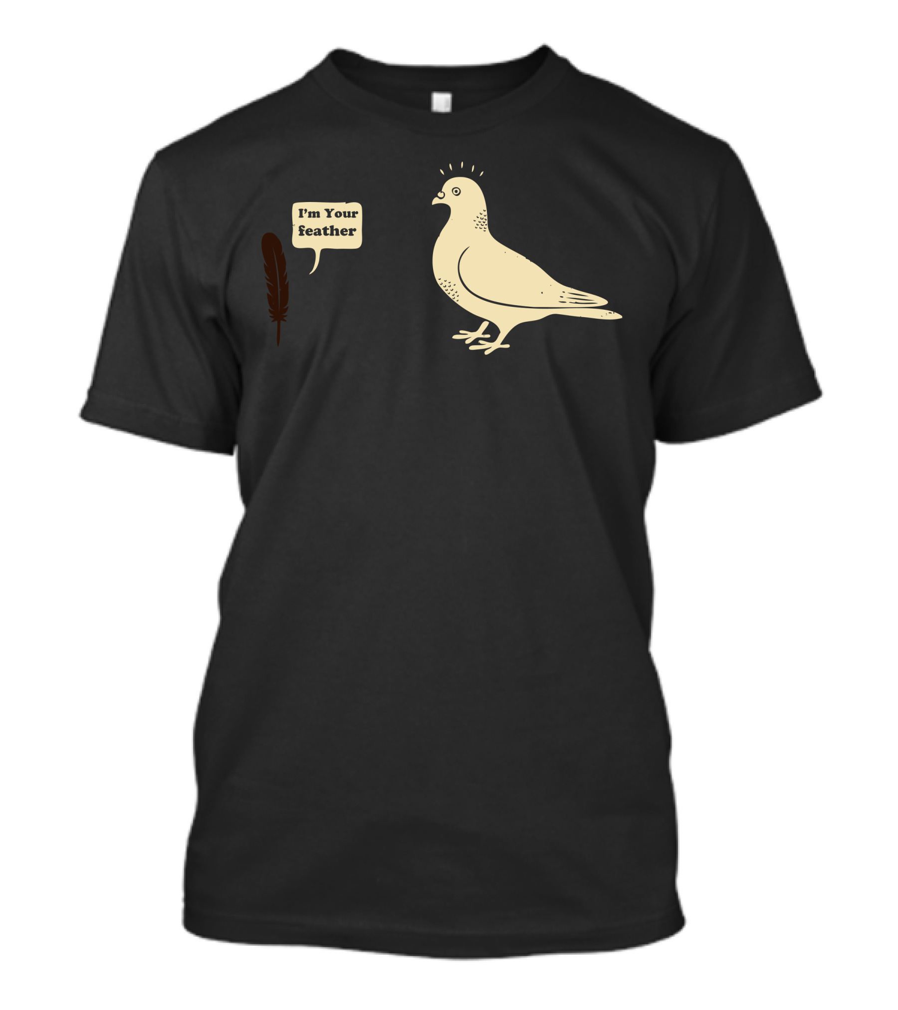 I'm Your Feather Bird T-Shirt