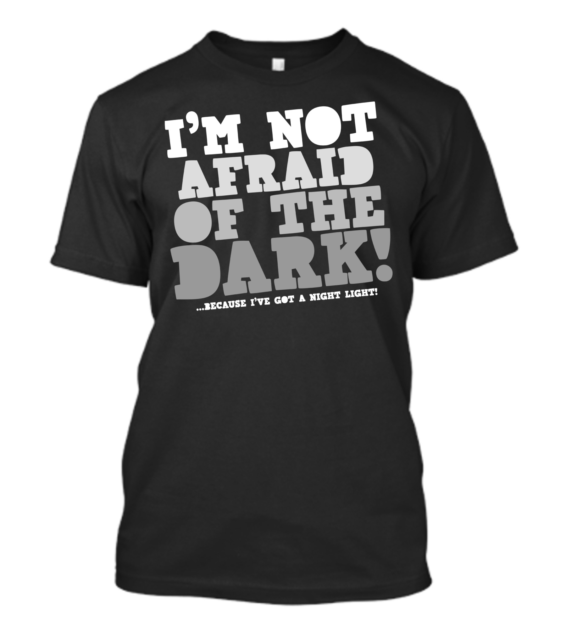 I'm Not Afraid Of The Dark Because I've Got A Night Light T-Shirt