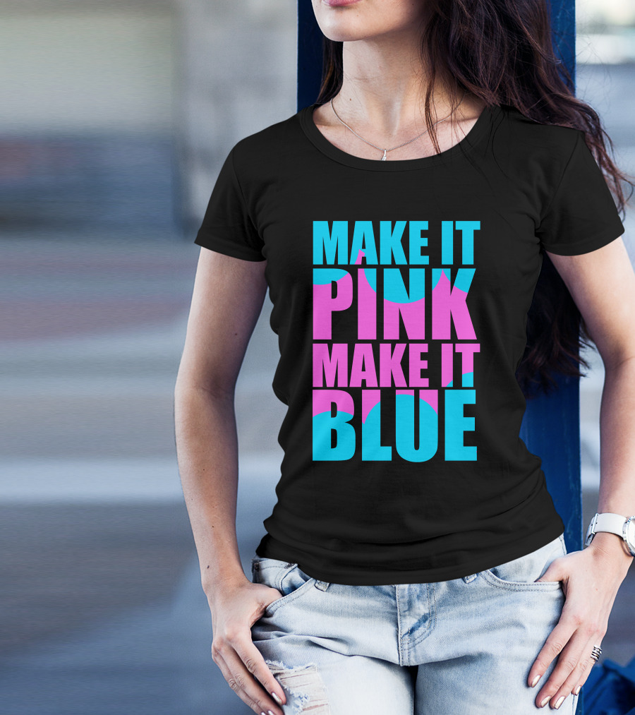 Make It Pink Make It Blue Block Text T-Shirt