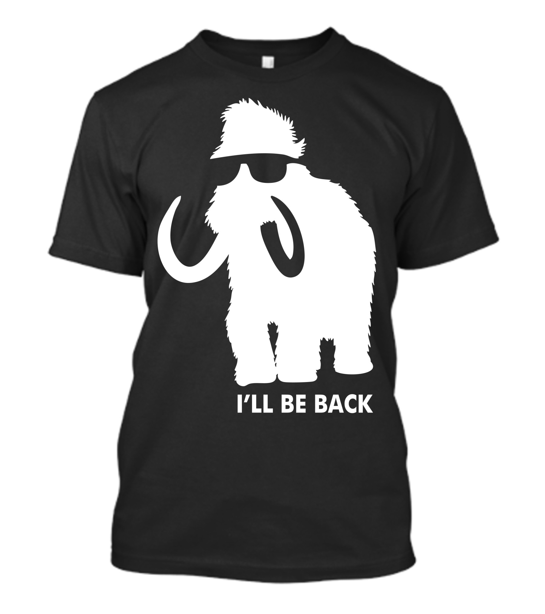 I'll Be Back Mammoth T-Shirt