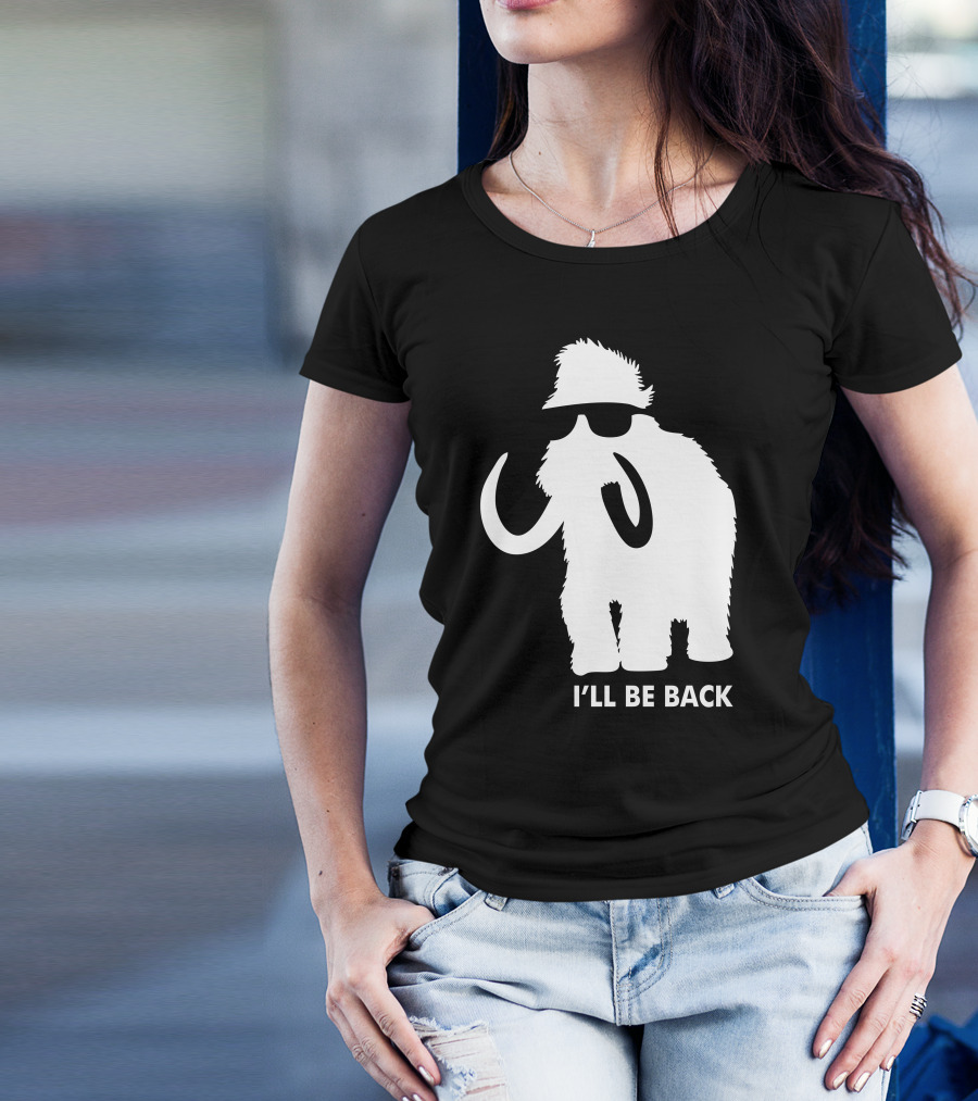 I'll Be Back Mammoth T-Shirt