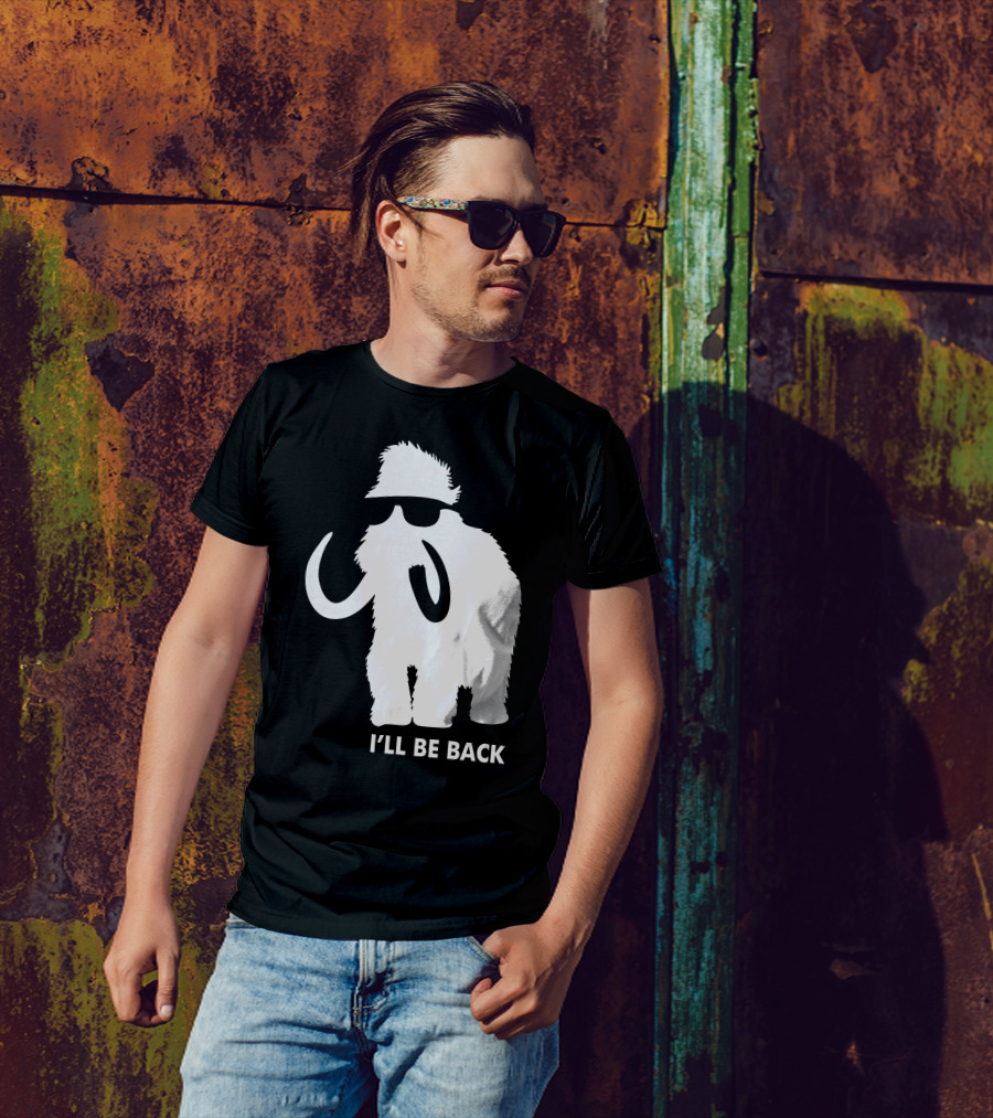 I'll Be Back Mammoth T-Shirt