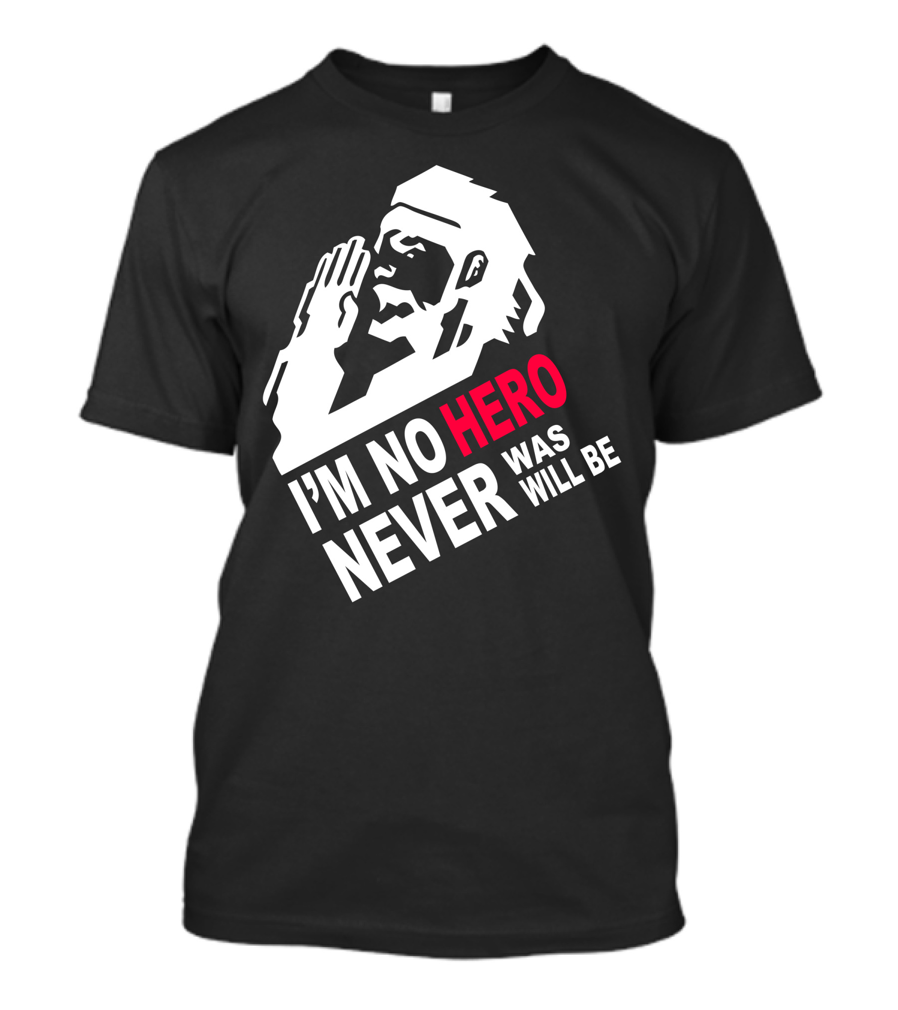 I'm No Hero Never Was Will Be T-Shirt