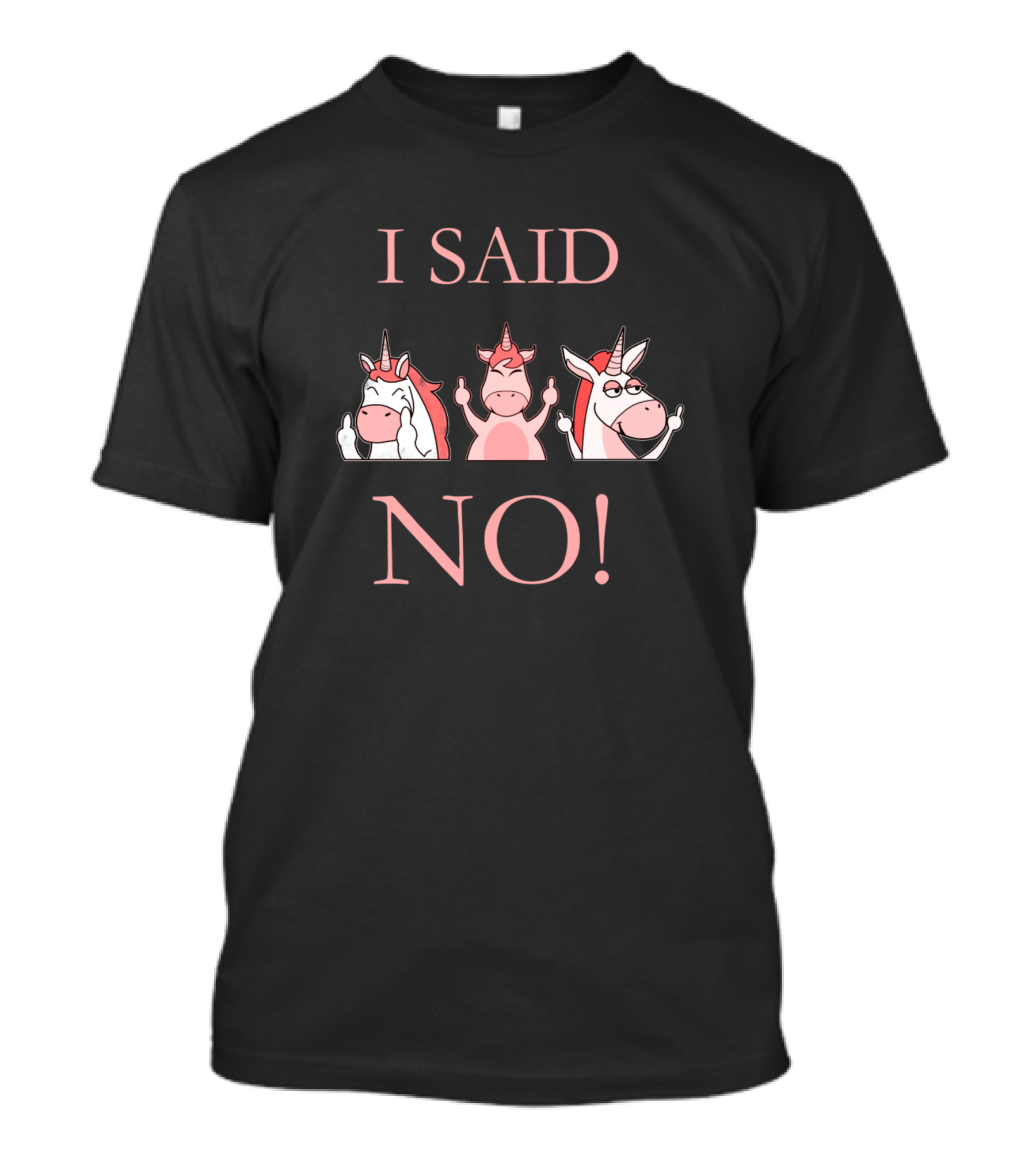 I Said No Unicorns Middle Finger Attitude T-Shirt