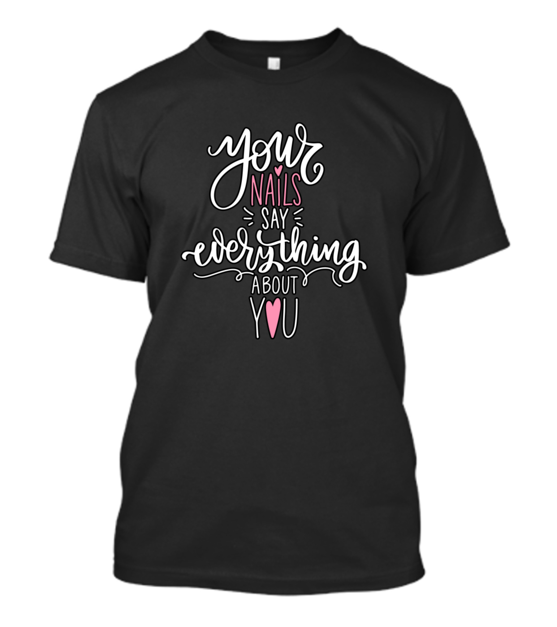 Your Nails Say Everything About You With Heart Highlights T-Shirt